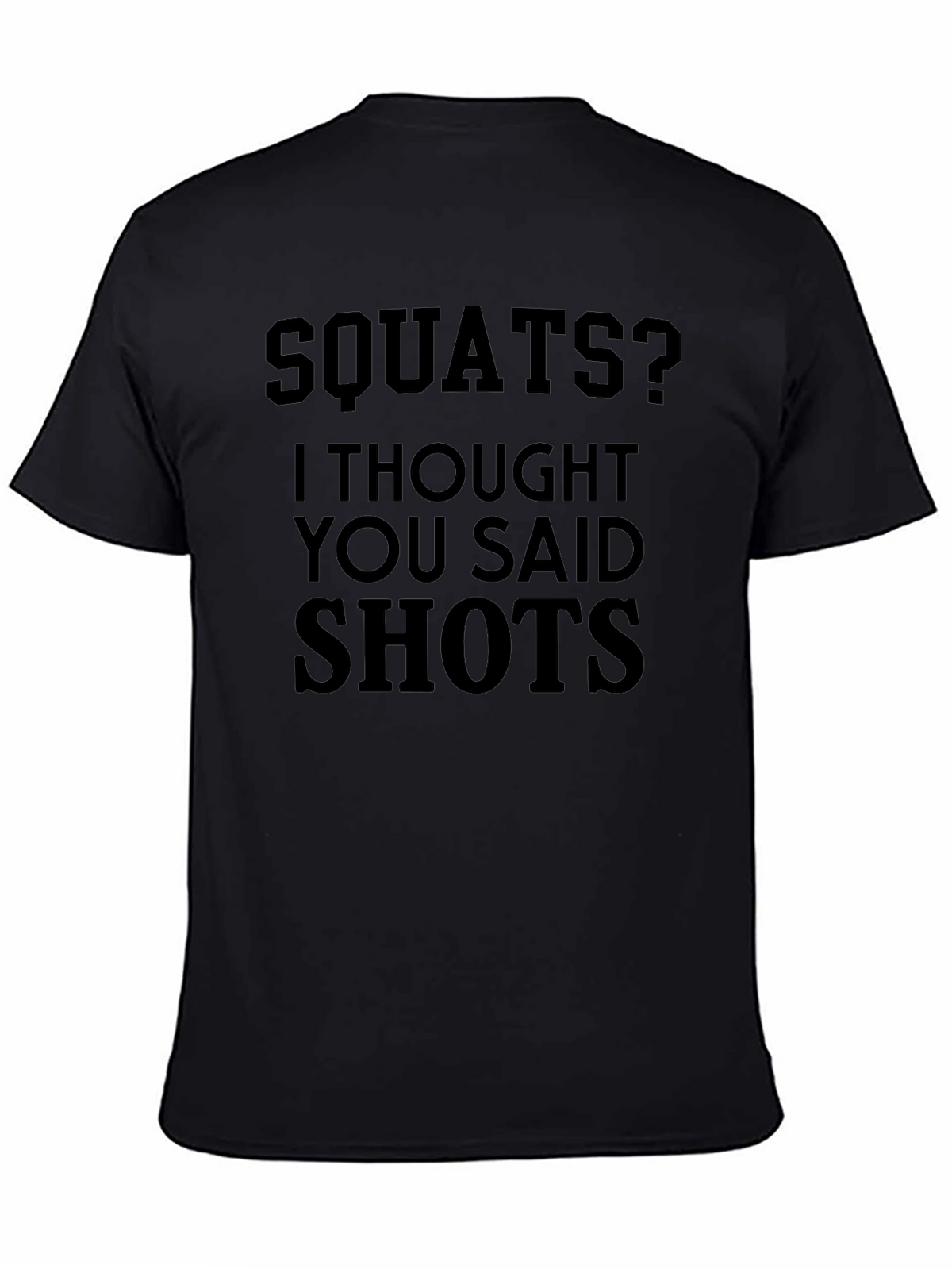 Squats? I Thought You Said Shots - Novelty T-Shirt