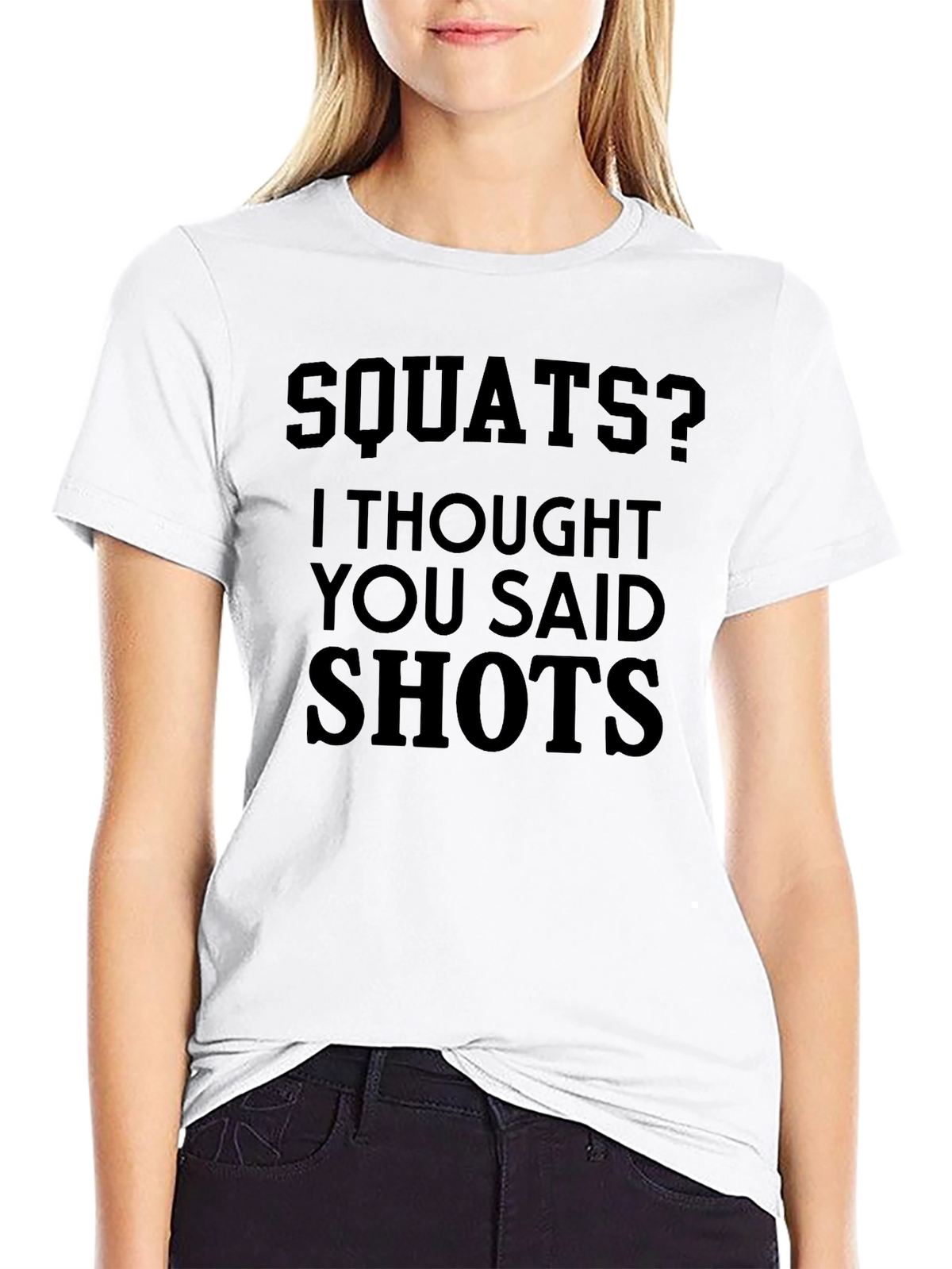 Squats? I Thought You Said Shots - Novelty T-Shirt