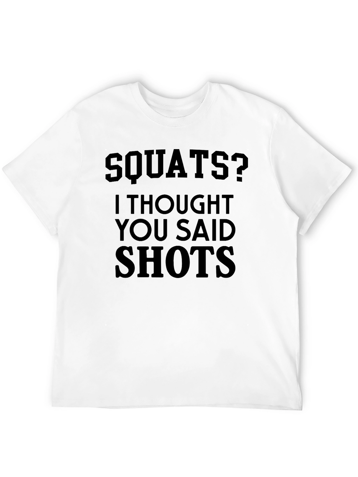 Squats? I Thought You Said Shots - Novelty T-Shirt
