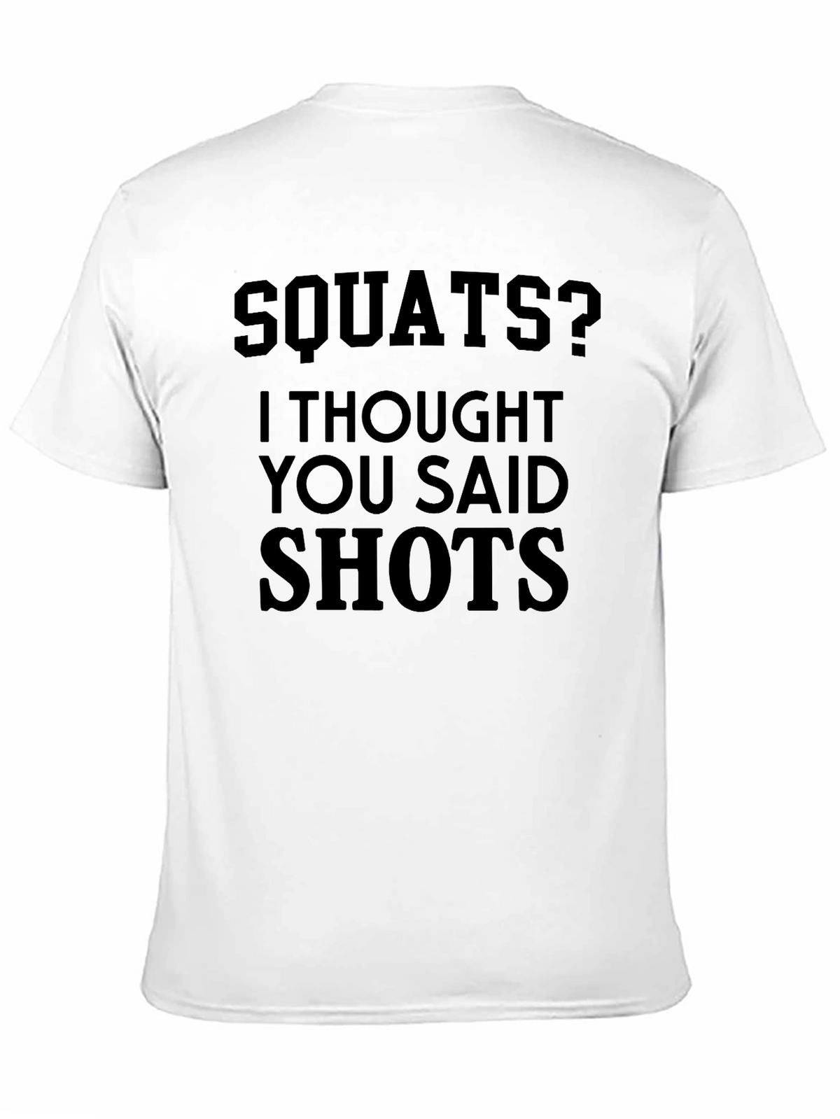 Squats? I Thought You Said Shots - Novelty T-Shirt
