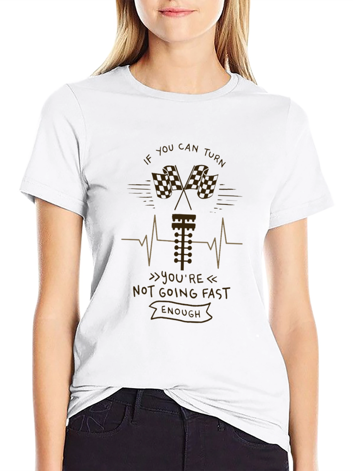 If You Can Turn Not Going Fast Enough T-Shirt