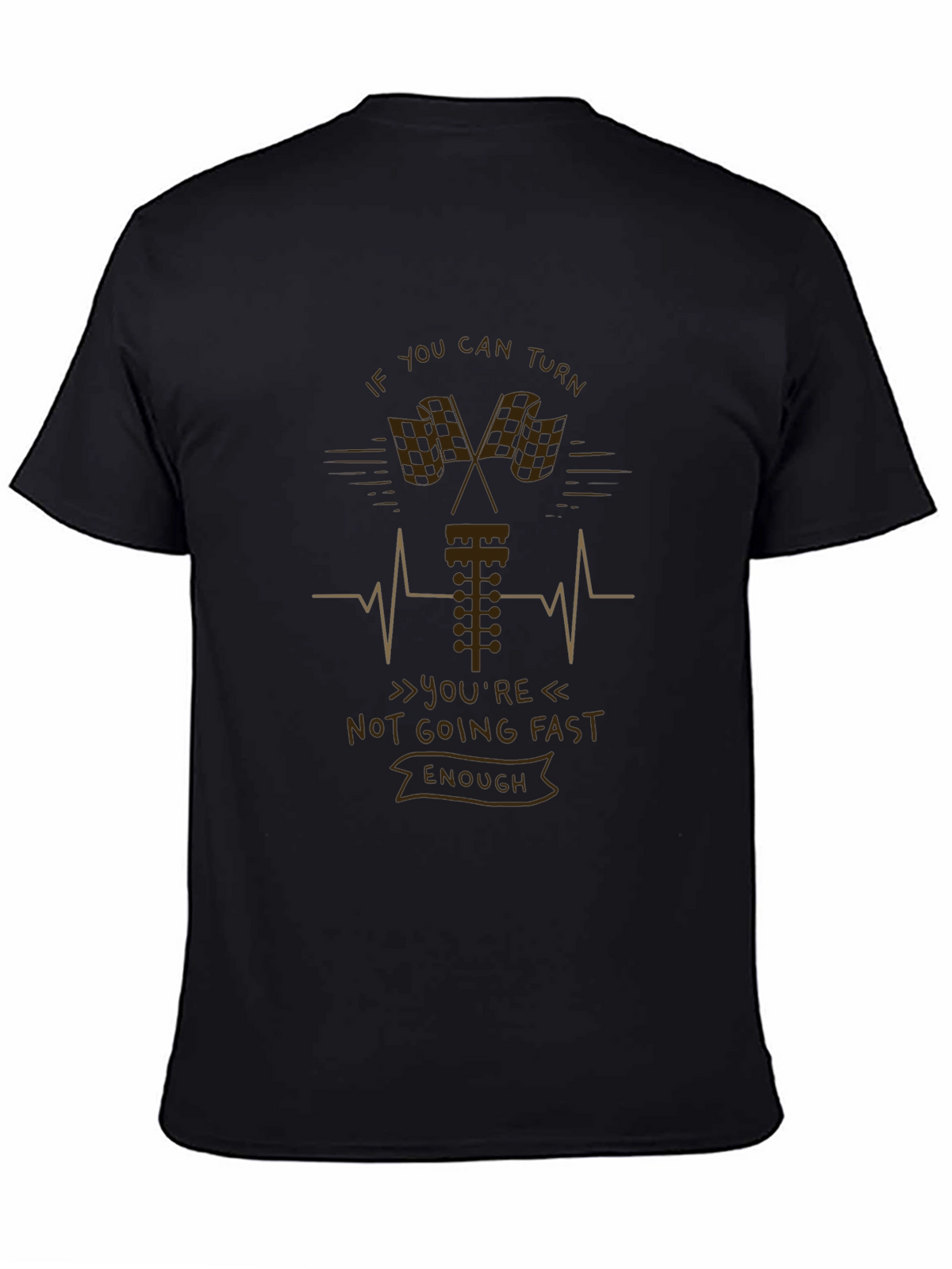 If You Can Turn Not Going Fast Enough T-Shirt