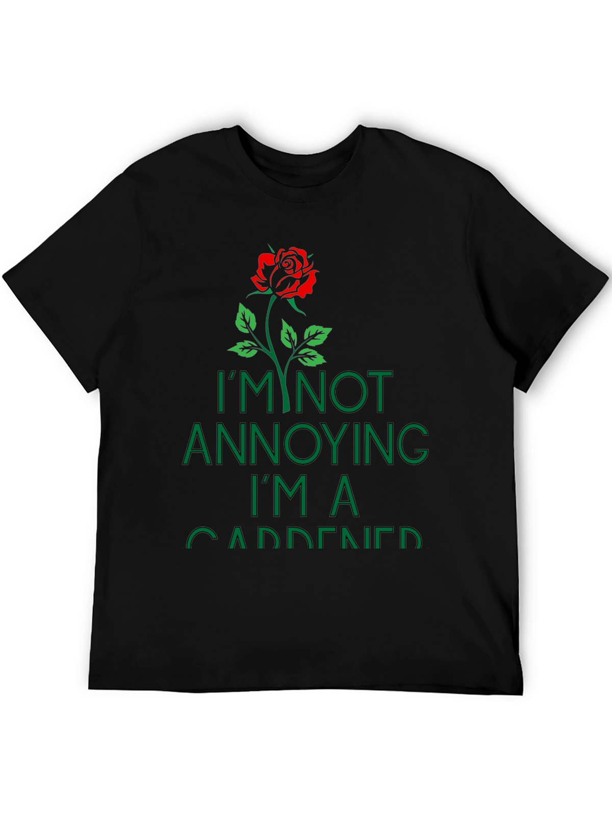 Gardener T-Shirt: Im Not Annoying Rose Graphic