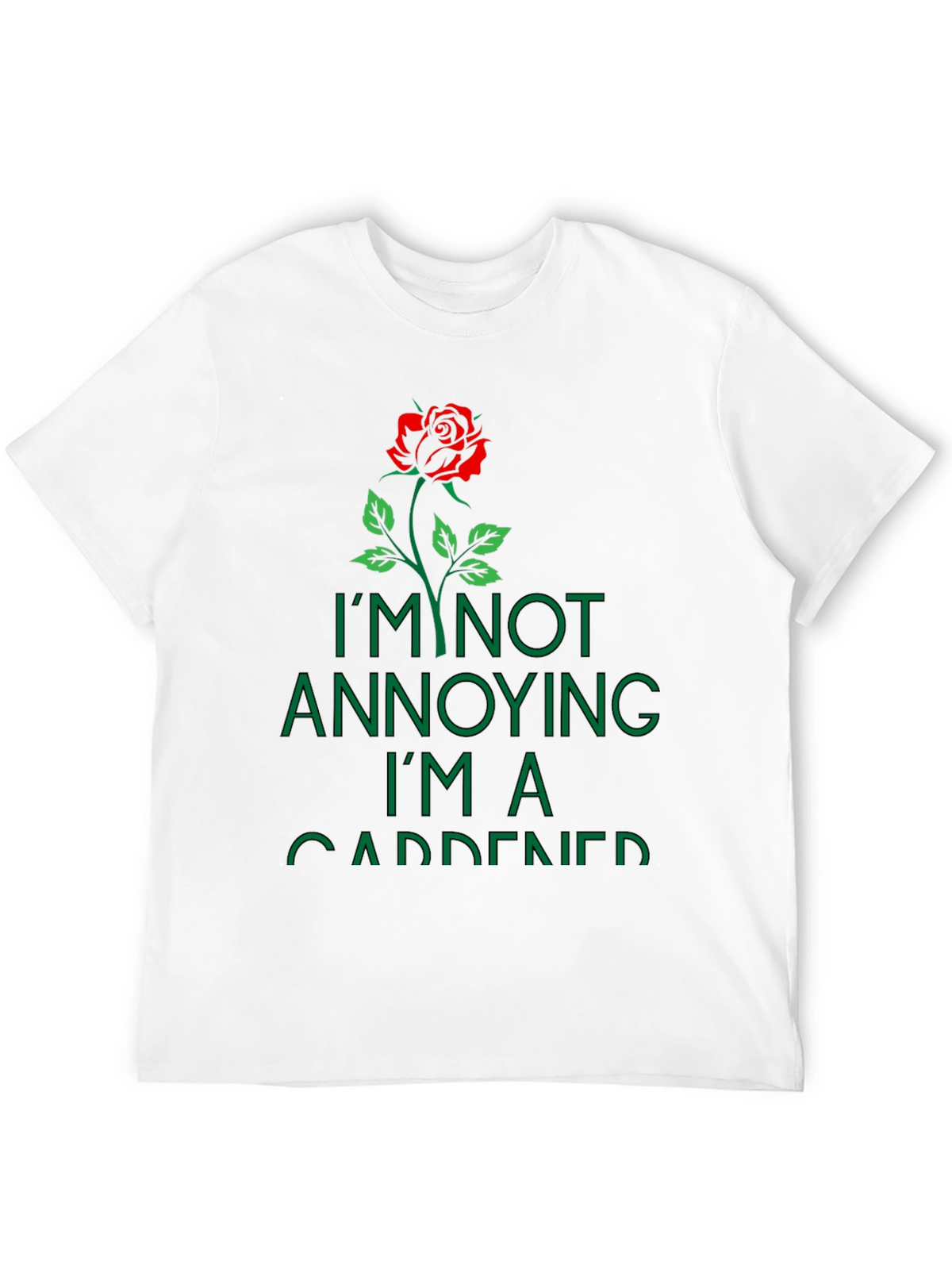 Gardener T-Shirt: Im Not Annoying Rose Graphic