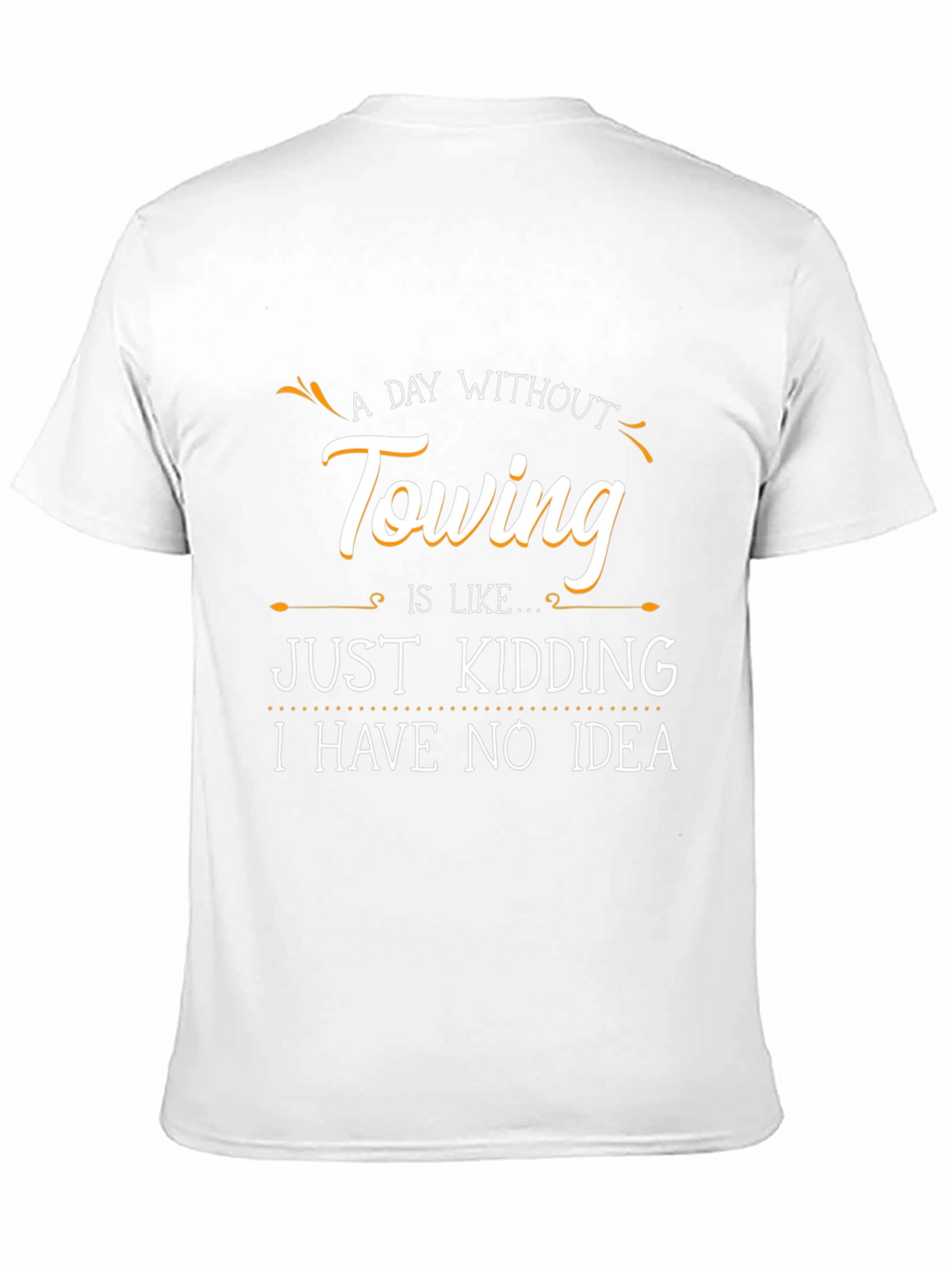 Funny Towing T-Shirt - A Day Without Towing