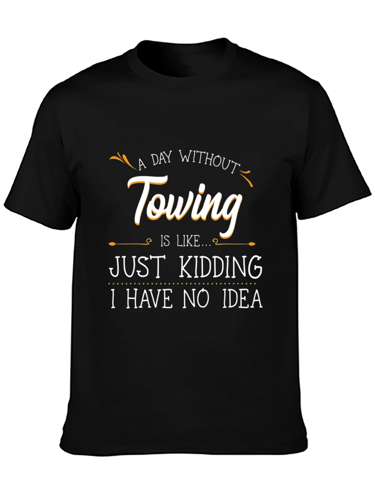 Funny Towing T-Shirt - A Day Without Towing