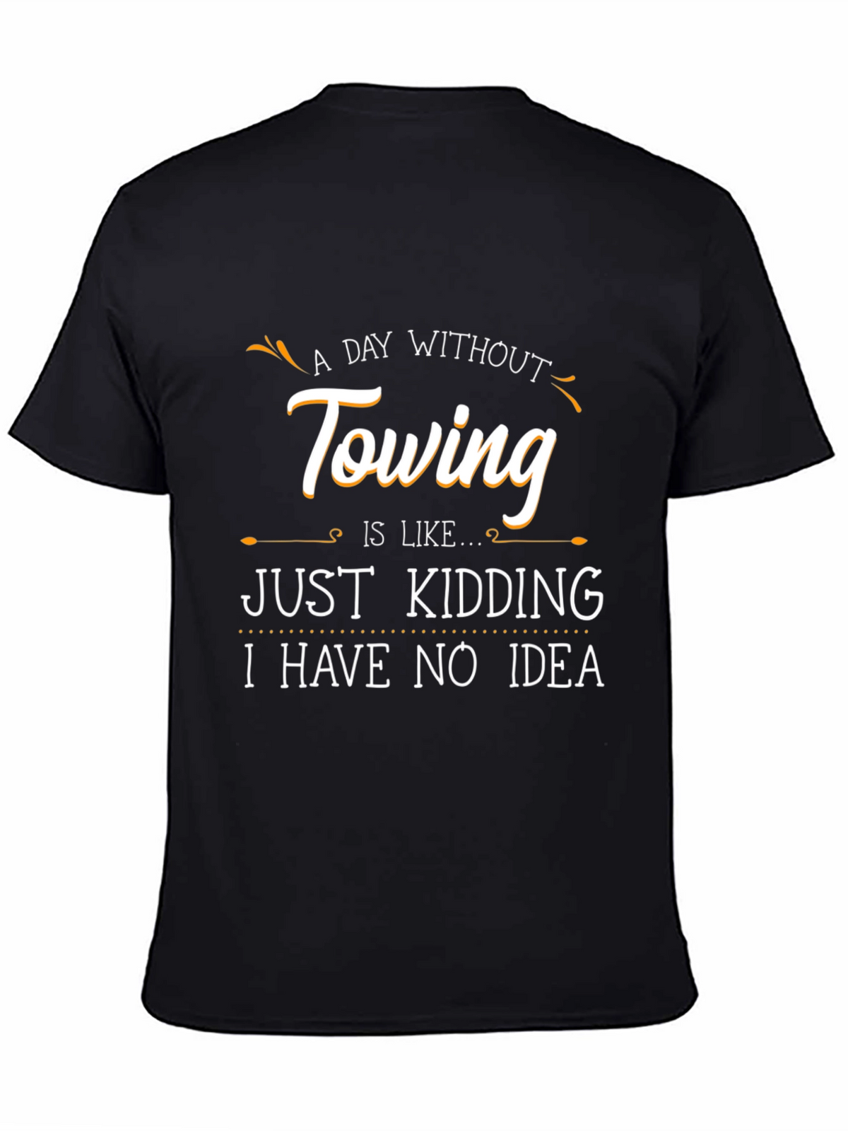 Funny Towing T-Shirt - A Day Without Towing