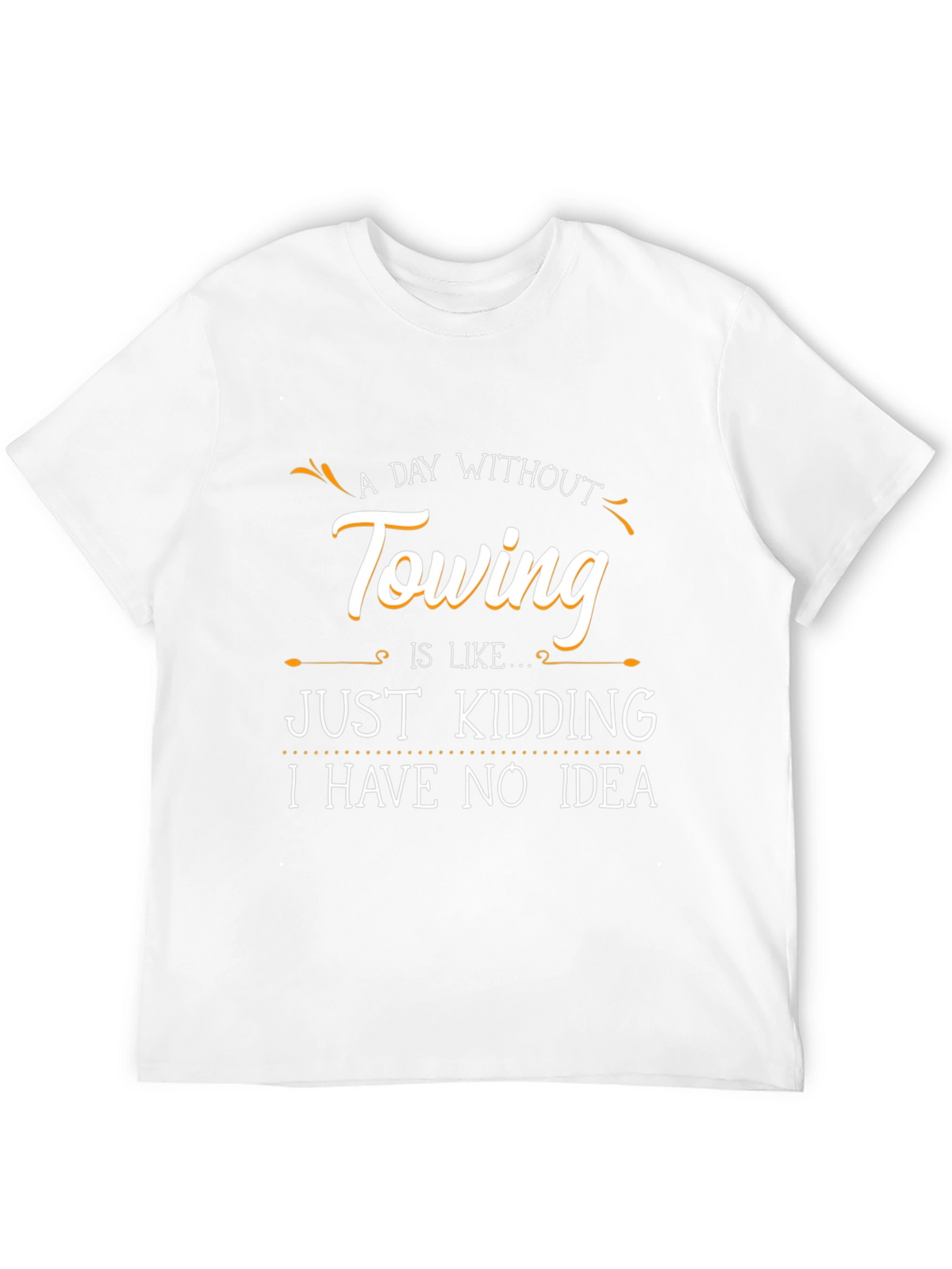 Funny Towing T-Shirt - A Day Without Towing