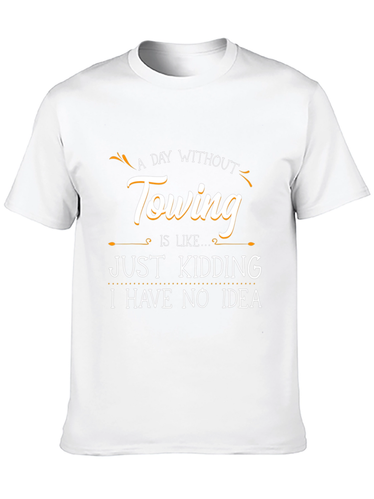 Funny Towing T-Shirt - A Day Without Towing