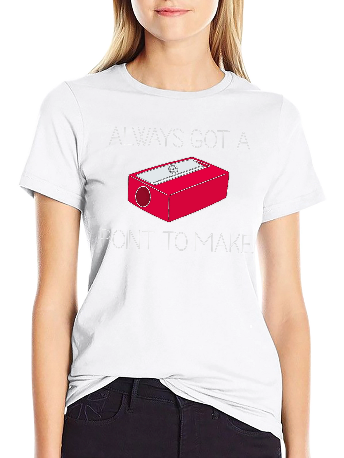 Always Got a Point T-Shirt - Pencil Sharpener Design