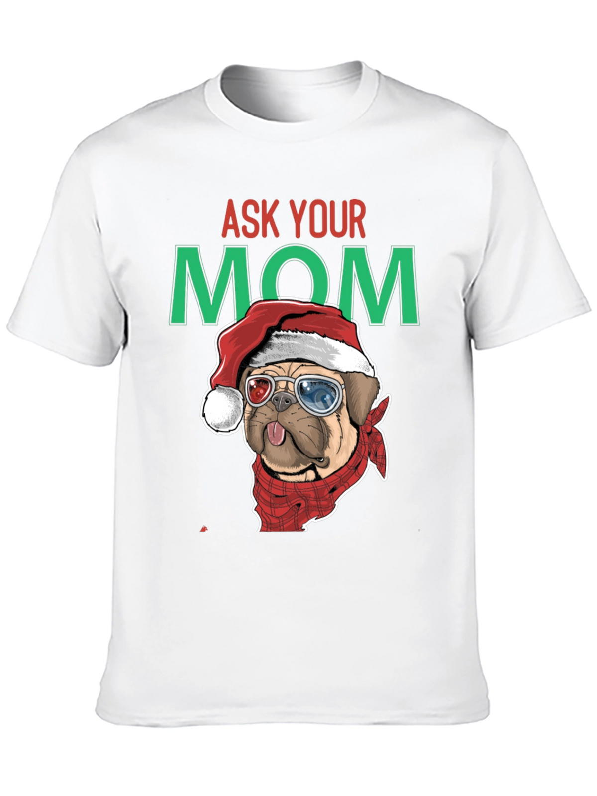 Ask Your Mom Pug Christmas T-Shirt