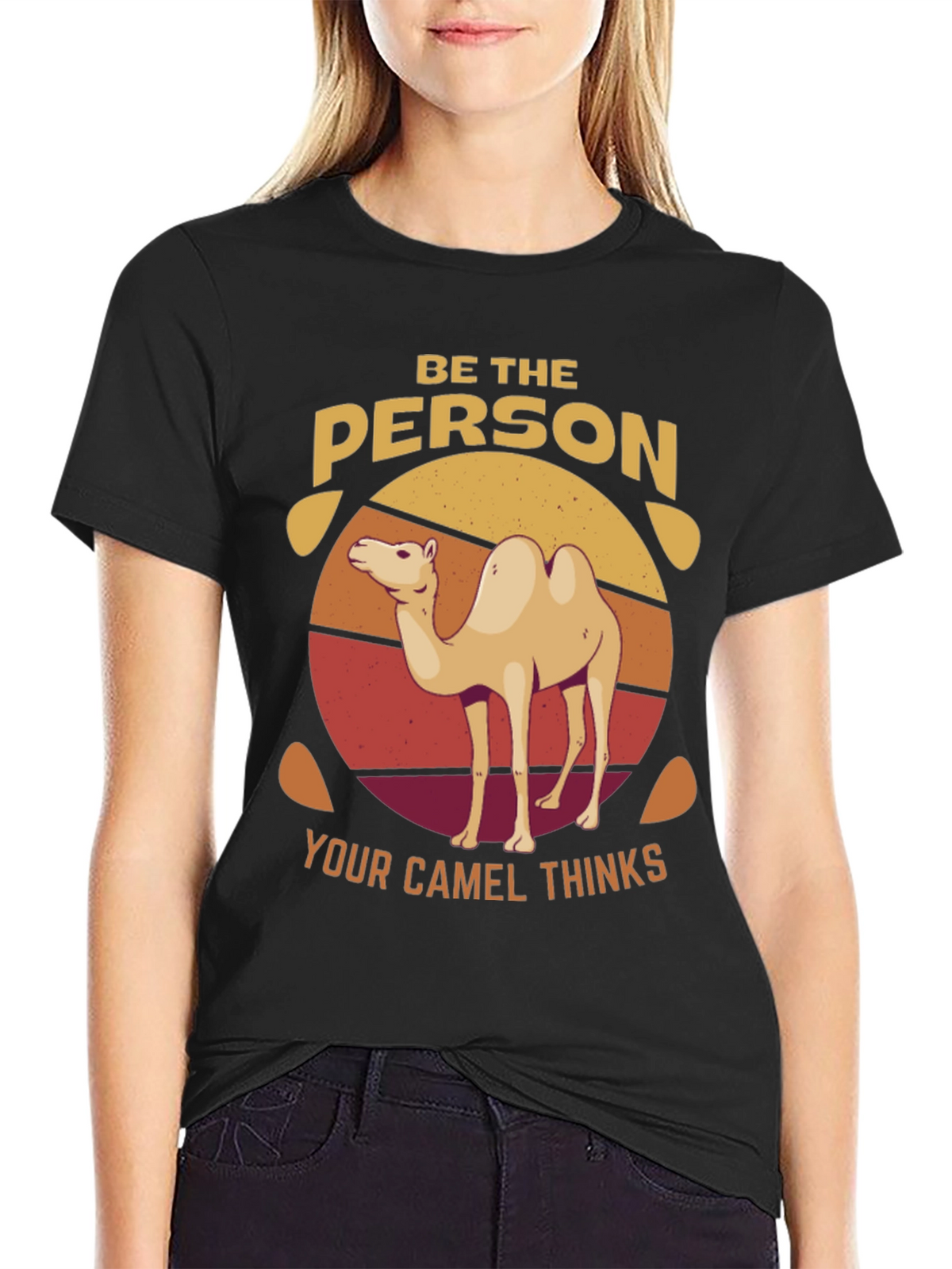 Be the Person Your Camel Thinks T-Shirt