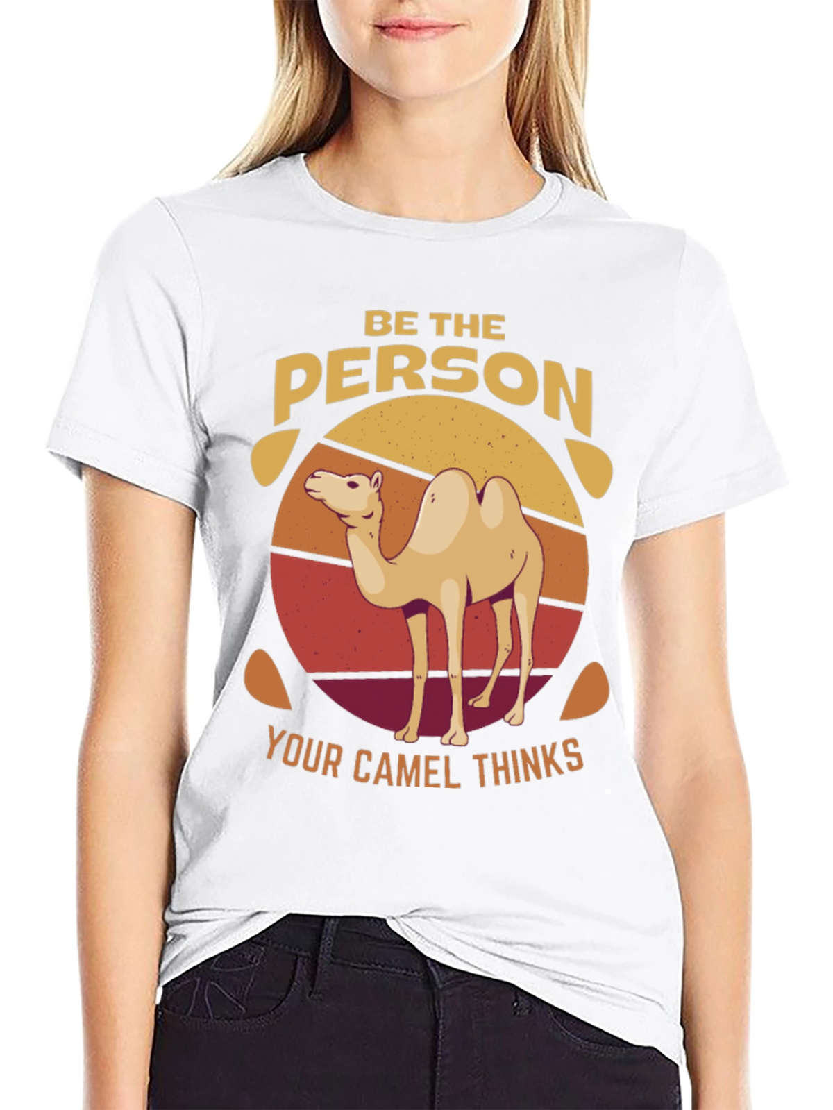 Be the Person Your Camel Thinks T-Shirt