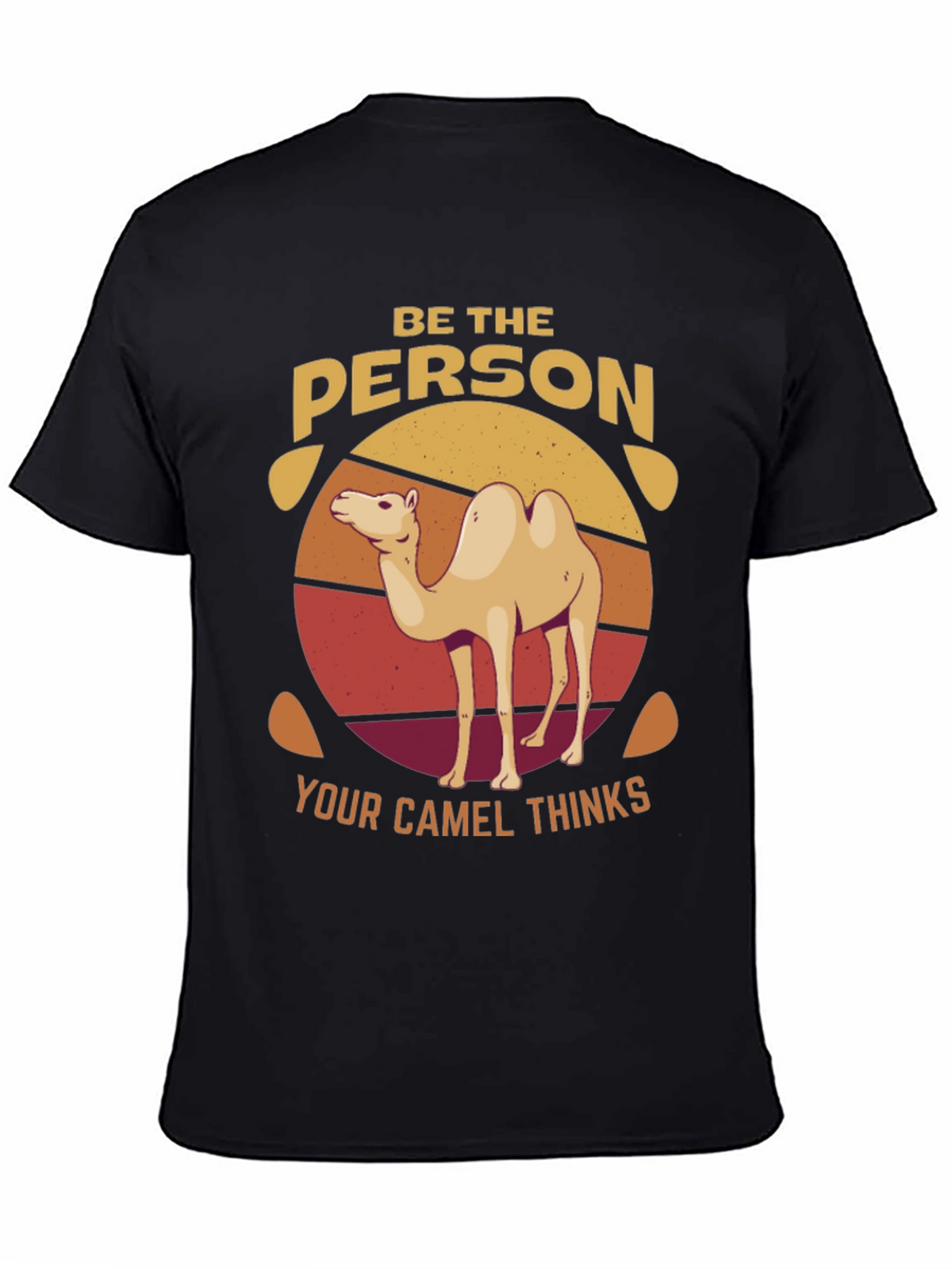 Be the Person Your Camel Thinks T-Shirt