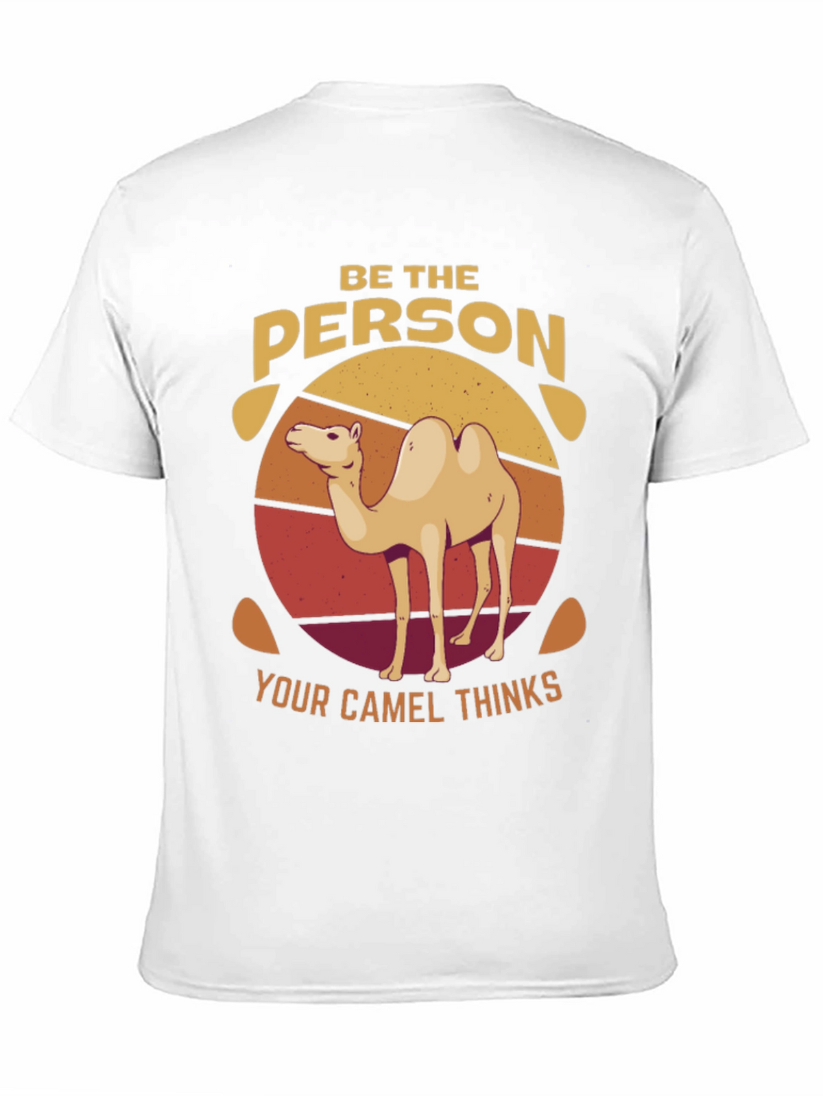 Be the Person Your Camel Thinks T-Shirt