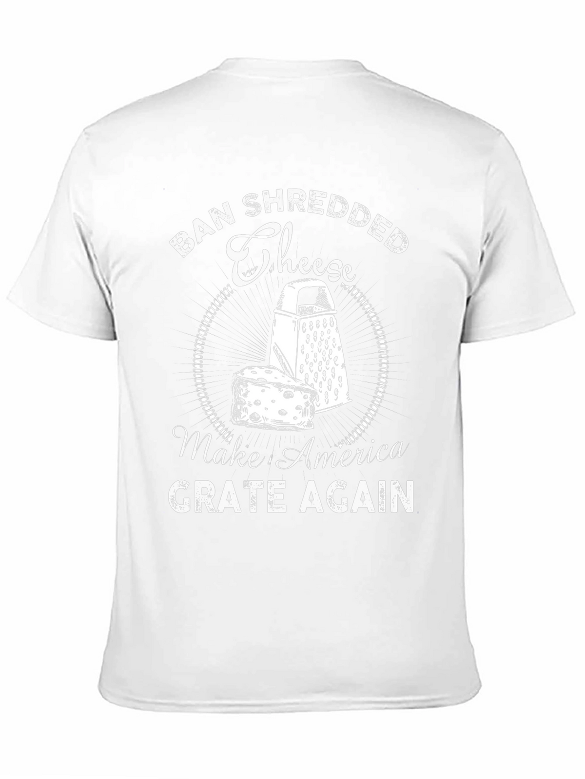 Ban Shredded Cheese T-Shirt - Make America Grate Again