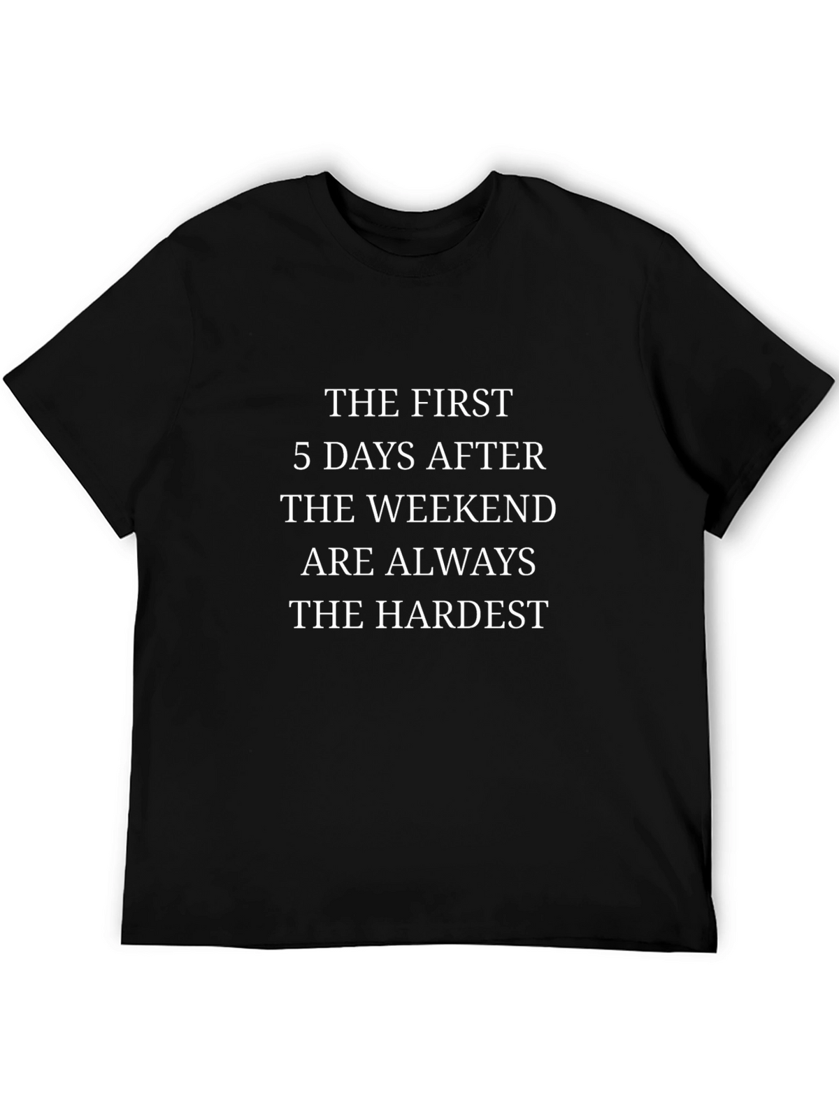 Funny Hardest Days After Weekend Black Graphic Tee