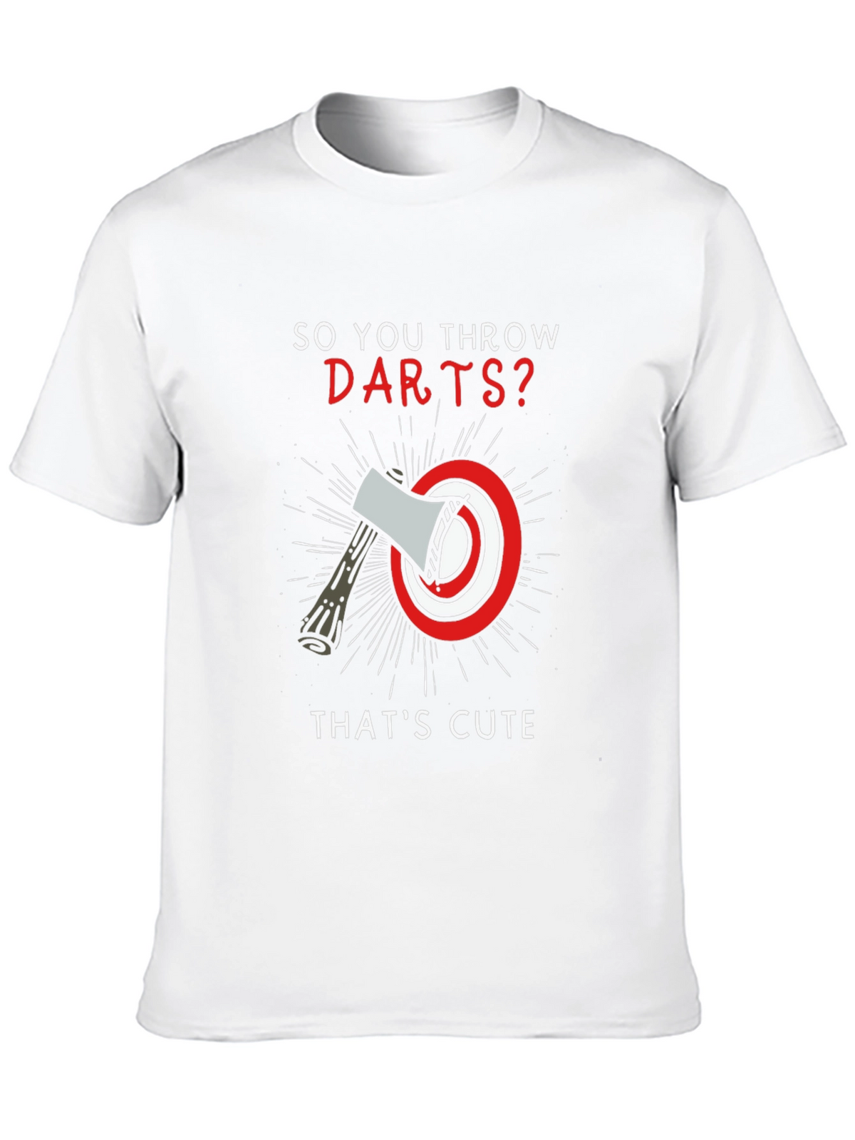 So You Throw Darts? Axe Throwing T-Shirt