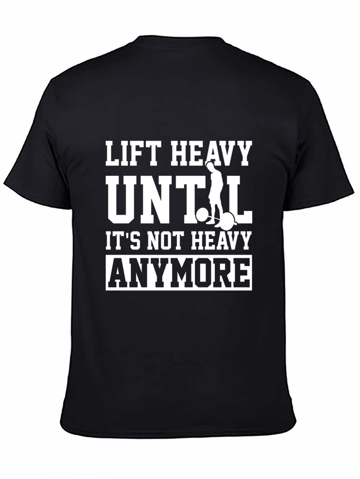 Lift Heavy Until Its Not Heavy Anymore T-Shirt