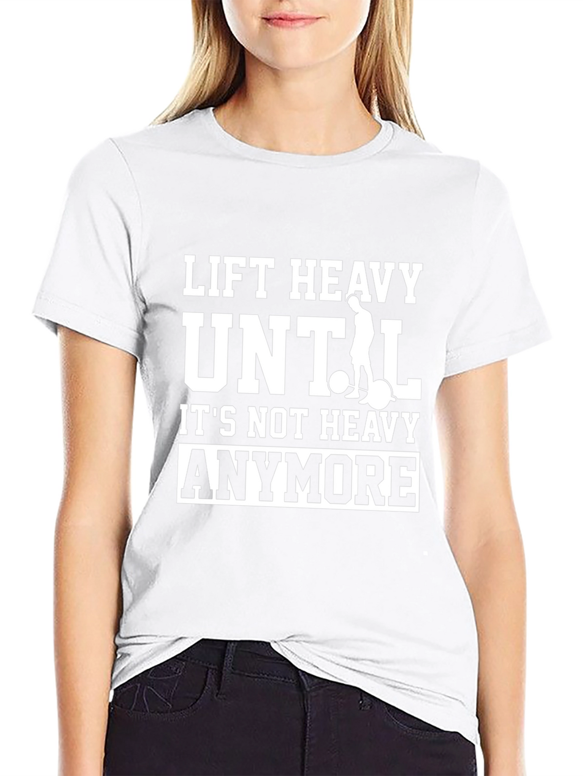 Lift Heavy Until Its Not Heavy Anymore T-Shirt