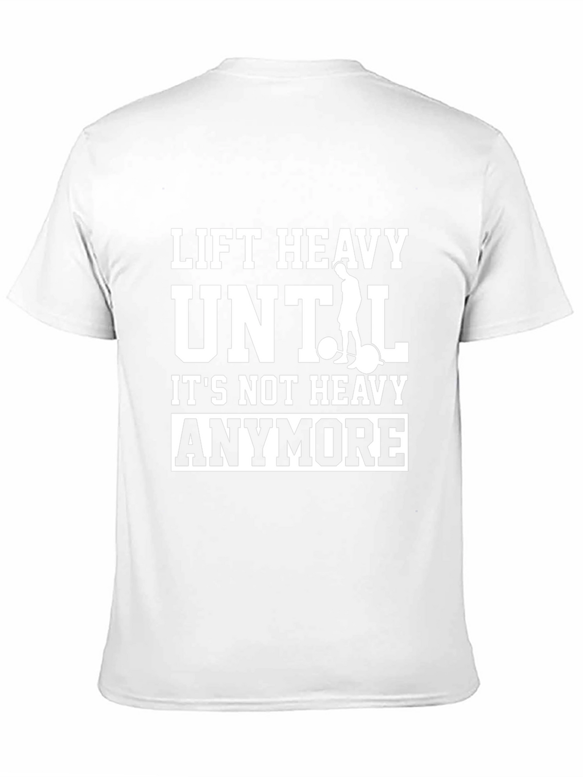 Lift Heavy Until Its Not Heavy Anymore T-Shirt