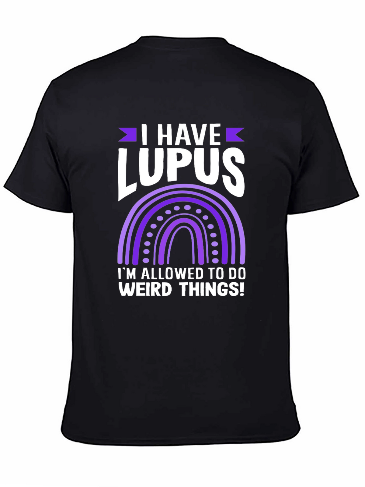I Have Lupus Weird Things T-Shirt