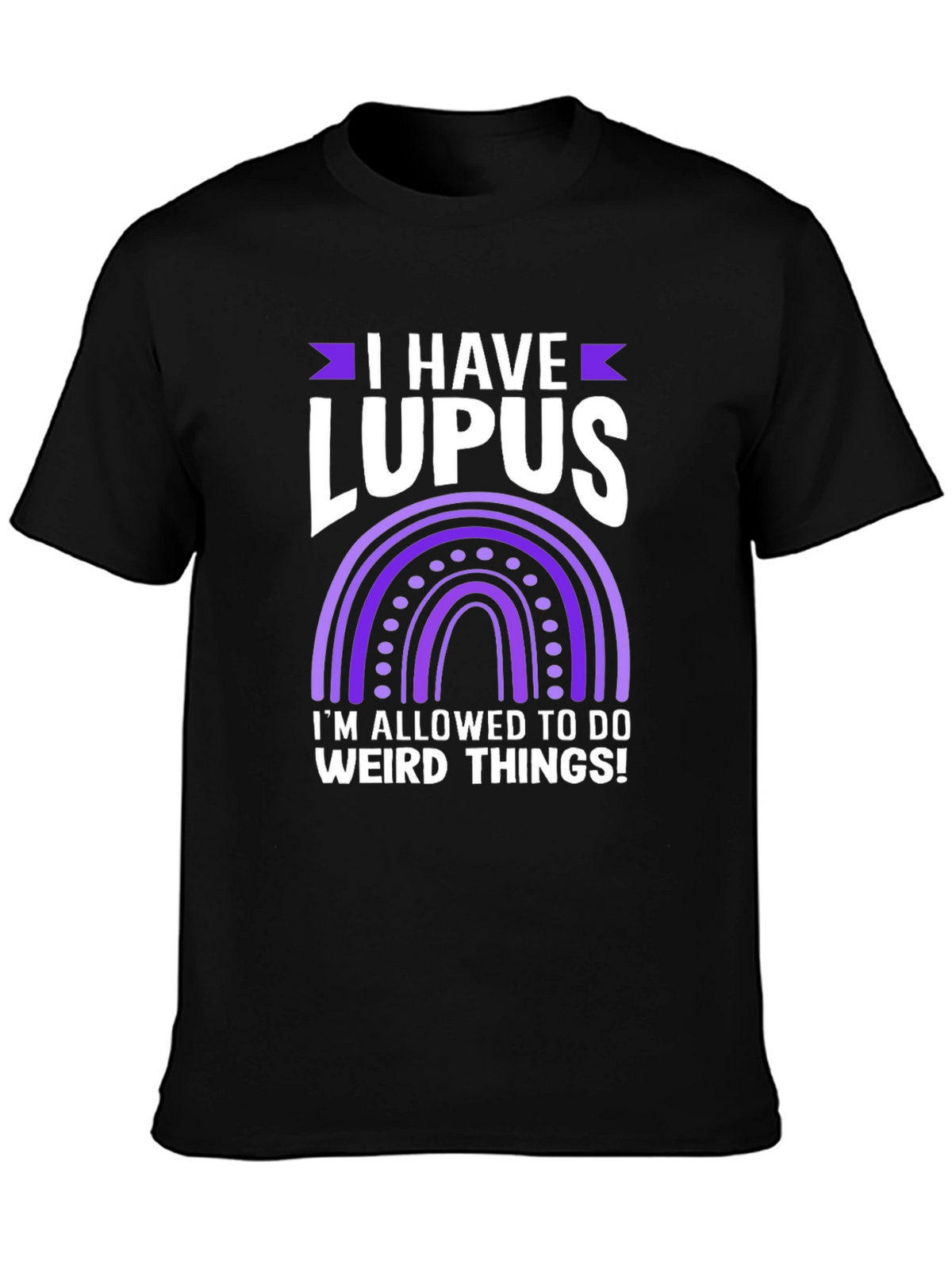I Have Lupus Weird Things T-Shirt