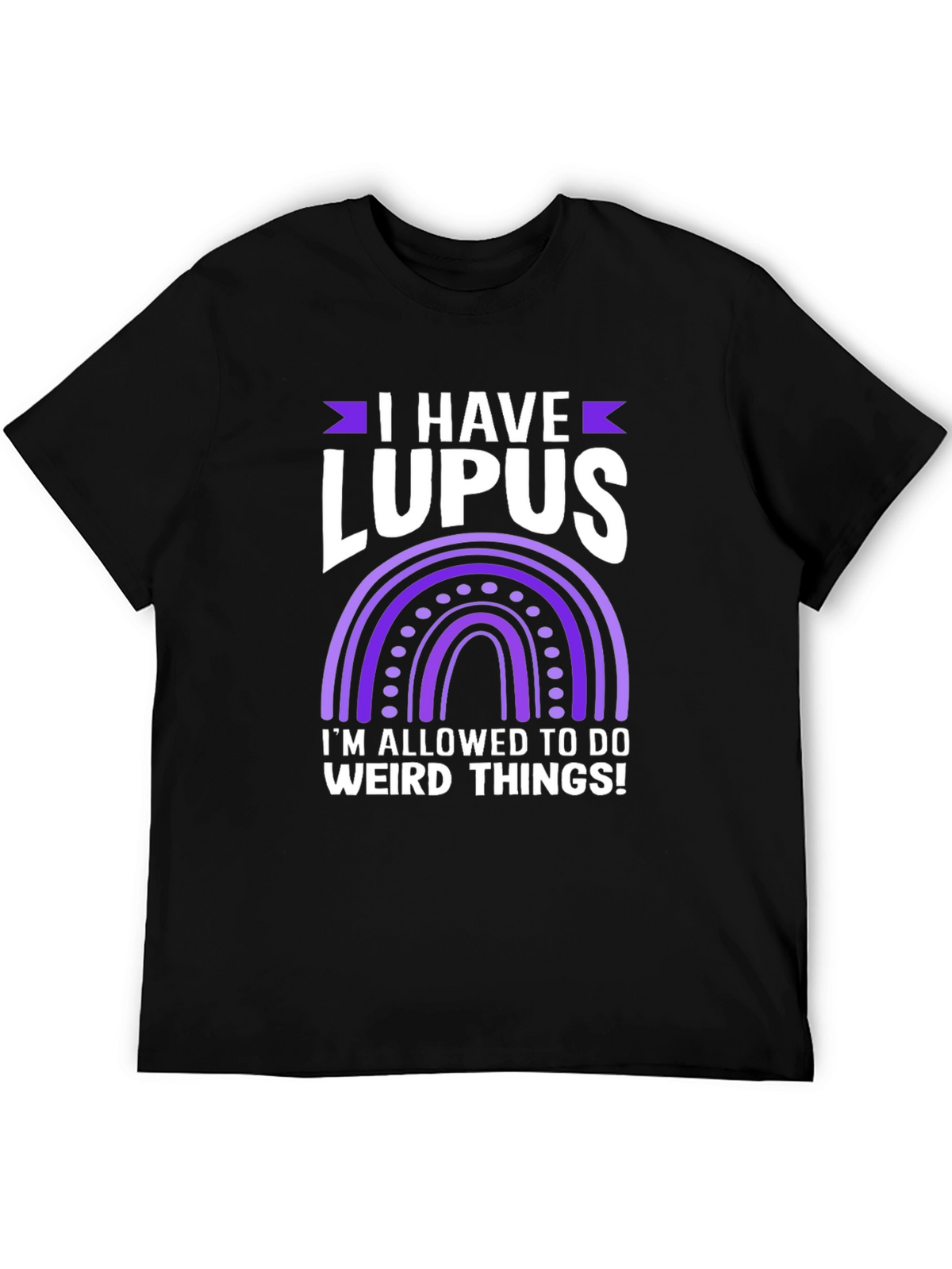 I Have Lupus Weird Things T-Shirt