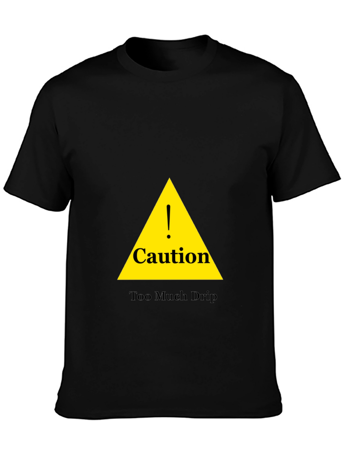 Caution Too Much Drip Black T-Shirt