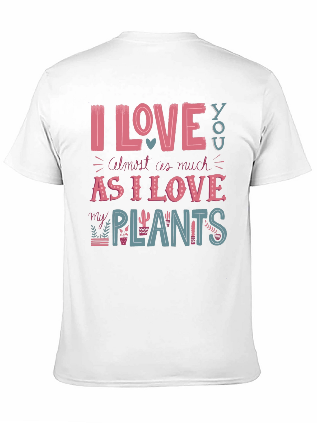 I Love You and My Plants T-Shirt