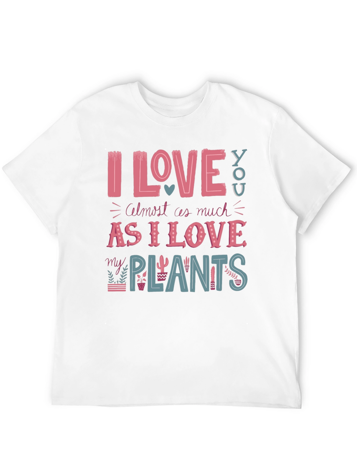 I Love You and My Plants T-Shirt
