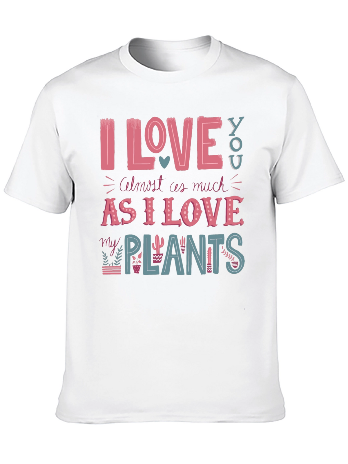 I Love You and My Plants T-Shirt