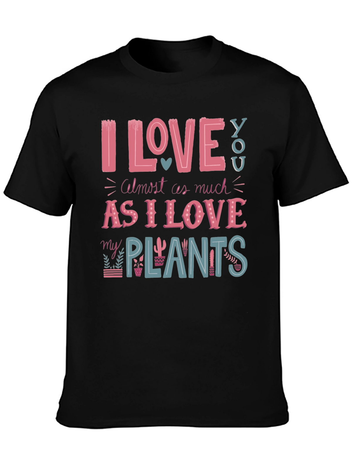 I Love You and My Plants T-Shirt