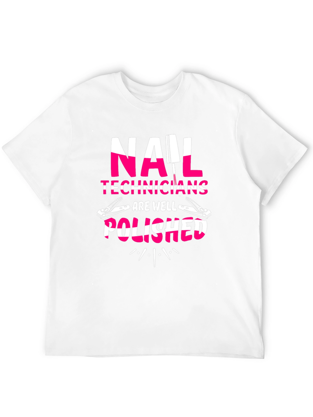 Nail Tech T-Shirt - Nail Technicians Are Well Polished