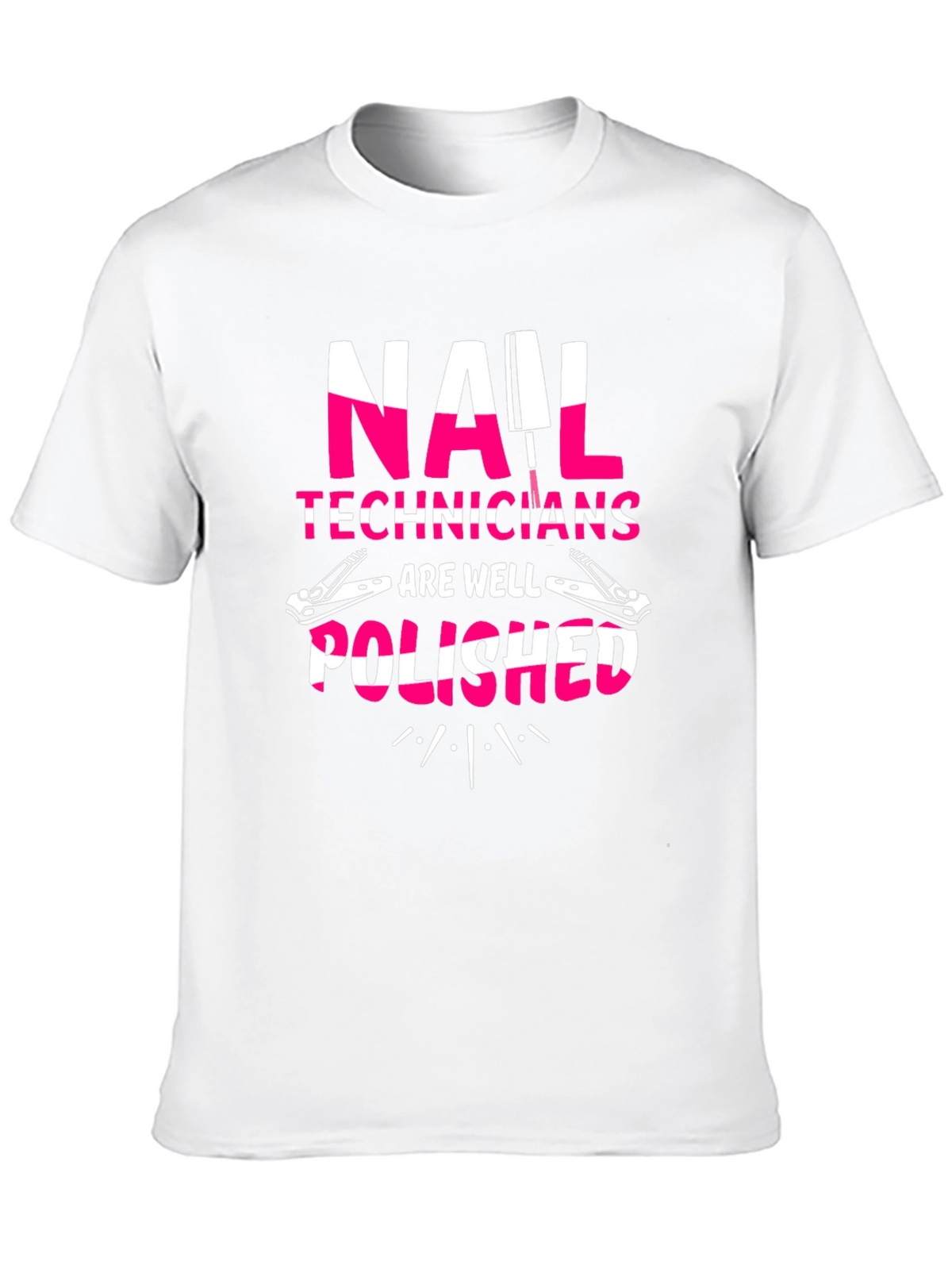Nail Tech T-Shirt - Nail Technicians Are Well Polished