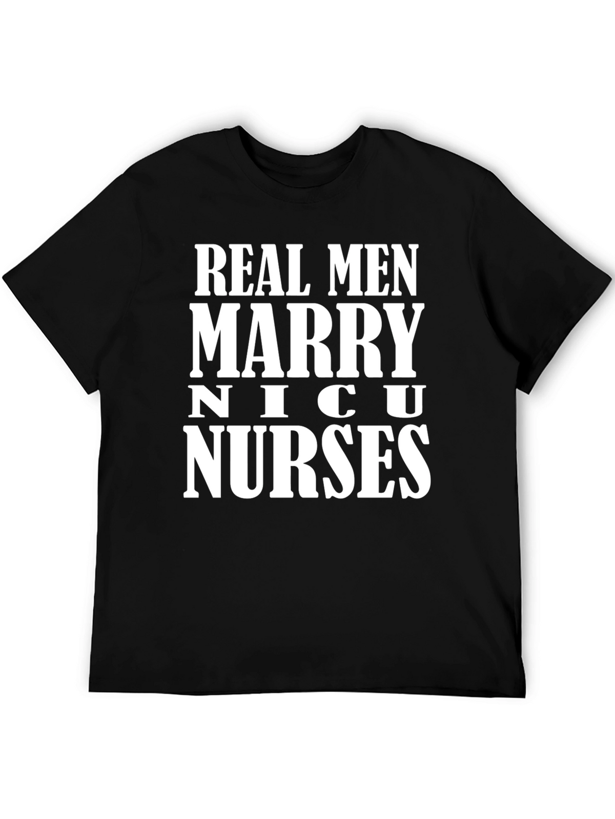 Real Men Marry NICU Nurses Graphic T-Shirt