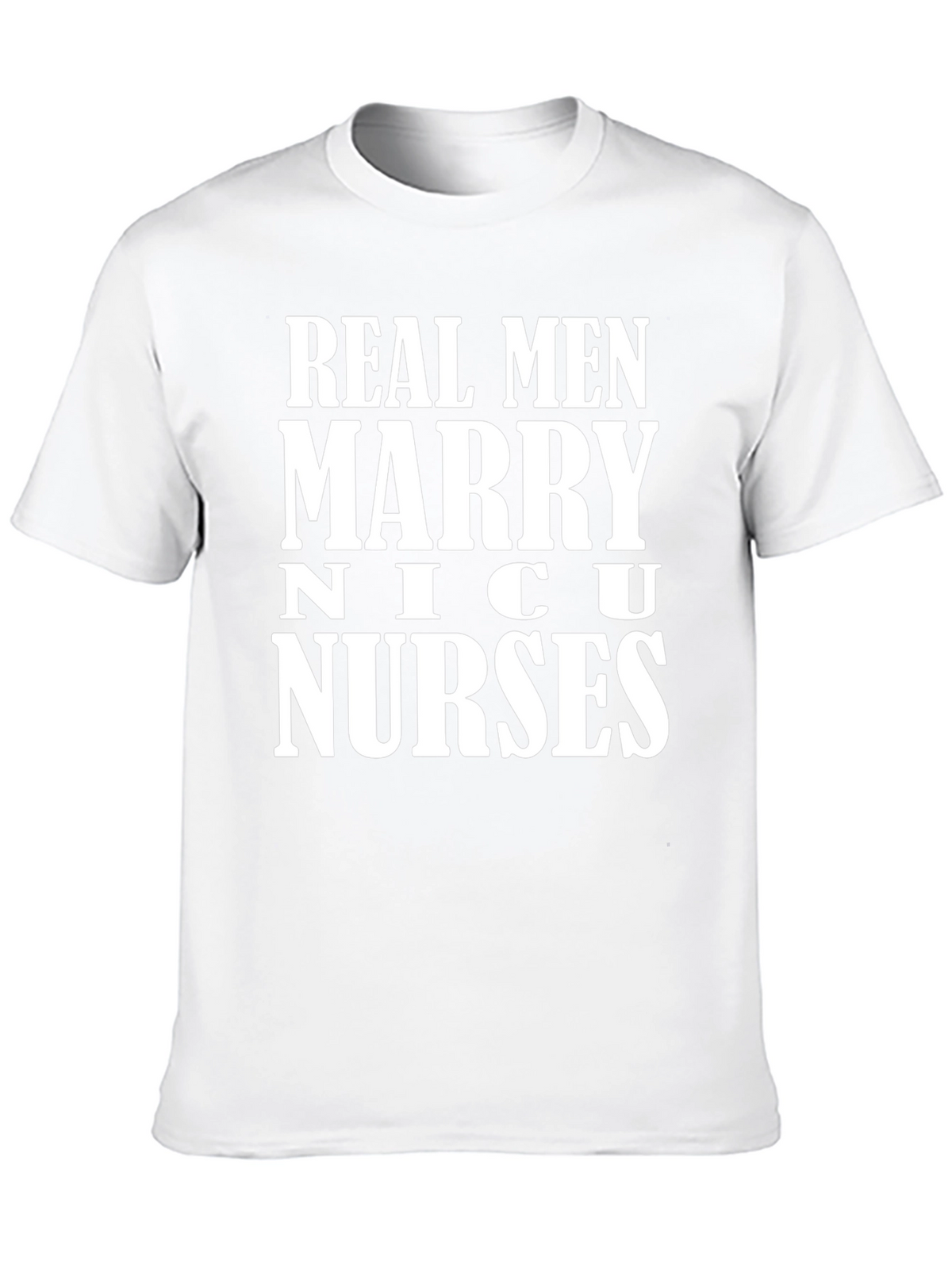 Real Men Marry NICU Nurses Graphic T-Shirt