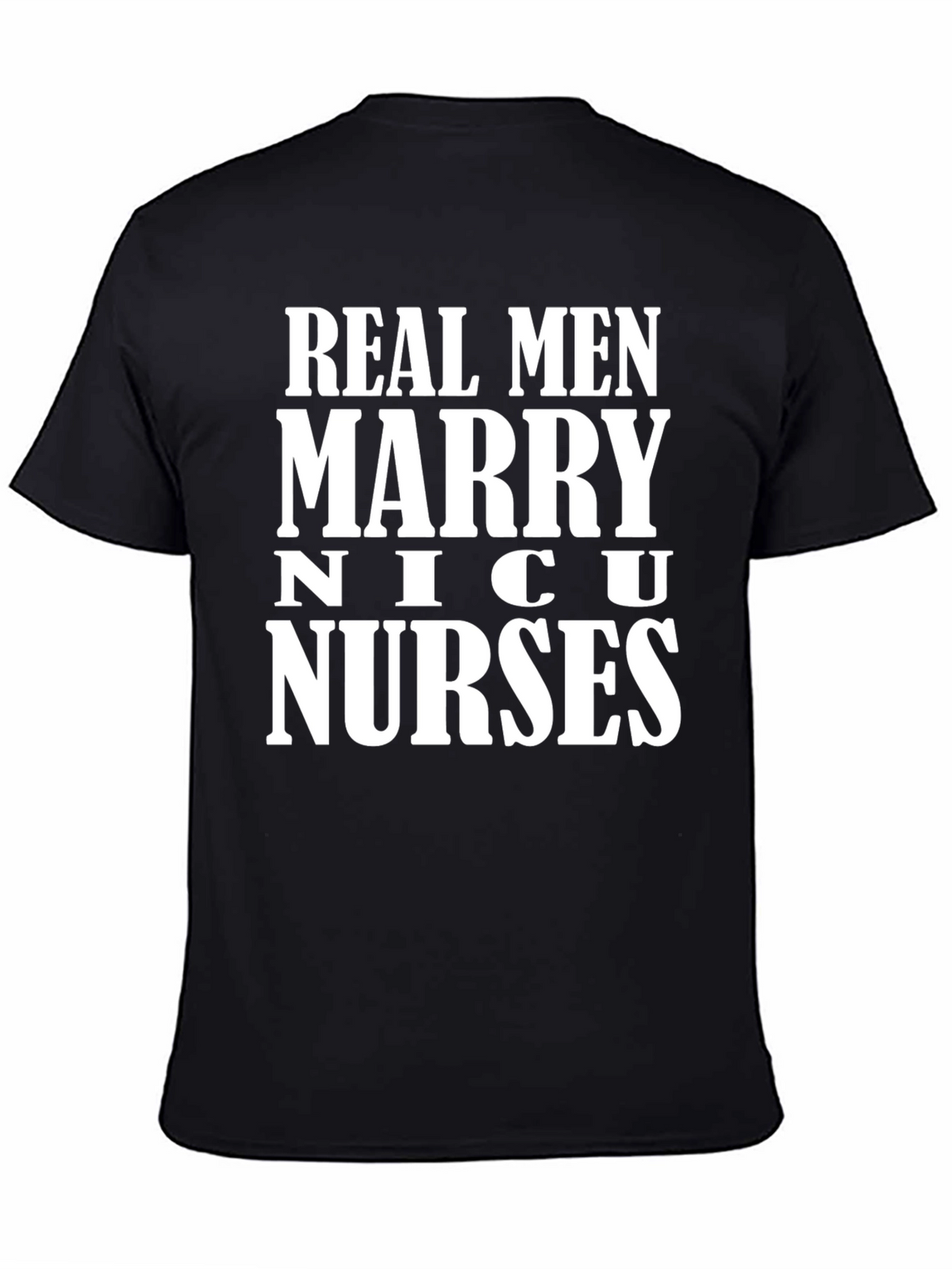 Real Men Marry NICU Nurses Graphic T-Shirt