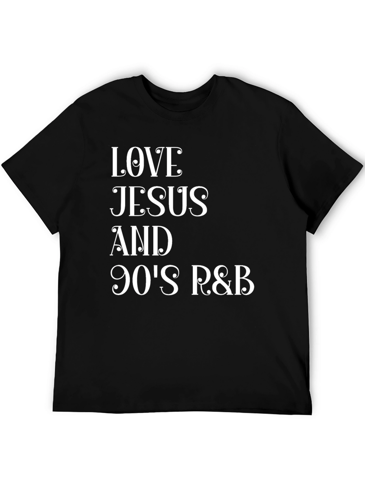 Love Jesus & 90s R&B Black T-Shirt