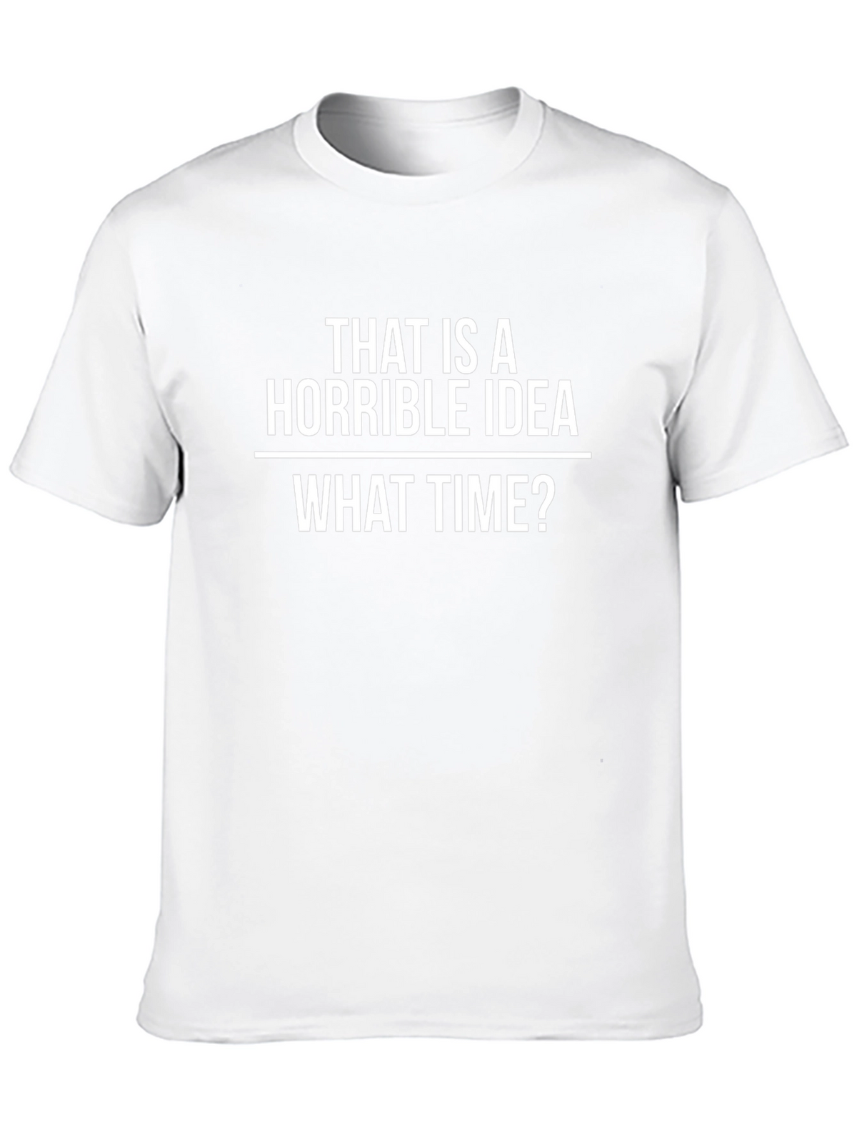 Horrible Idea T-Shirt - Funny Sarcastic Tee