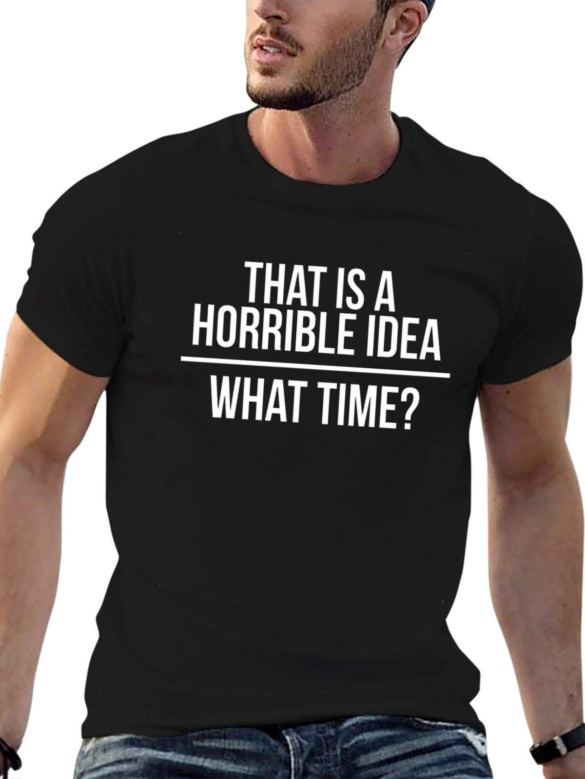 Horrible Idea T-Shirt - Funny Sarcastic Tee