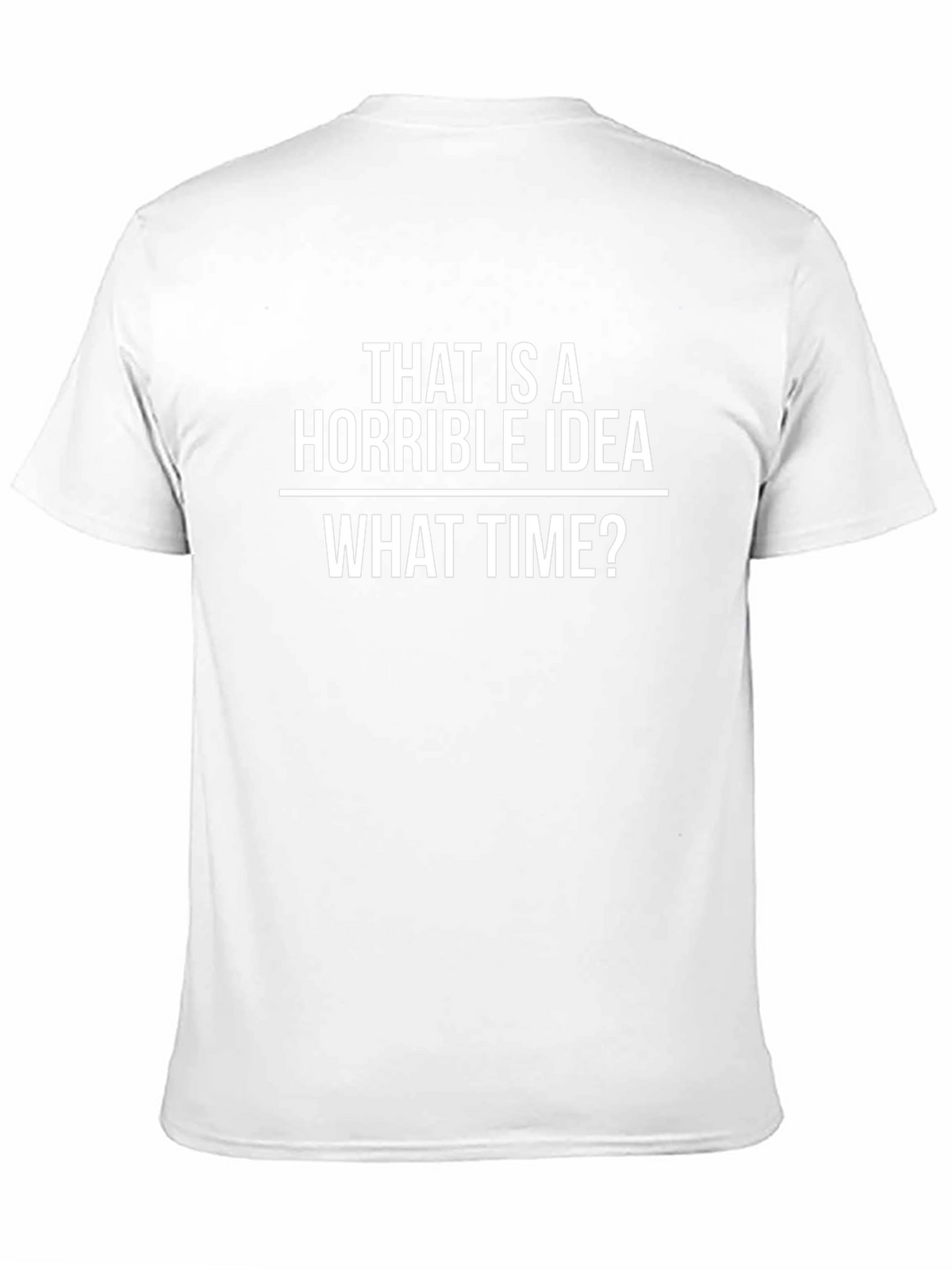 Horrible Idea T-Shirt - Funny Sarcastic Tee