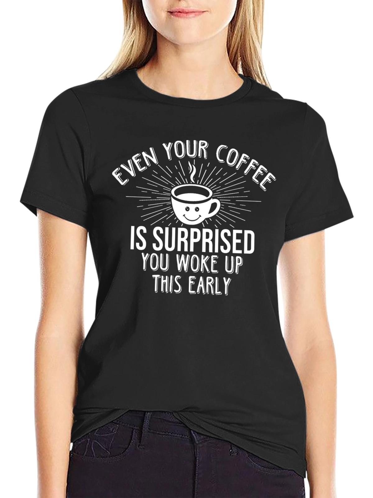 Funny Coffee T-Shirt: Surprised Youre Up Early