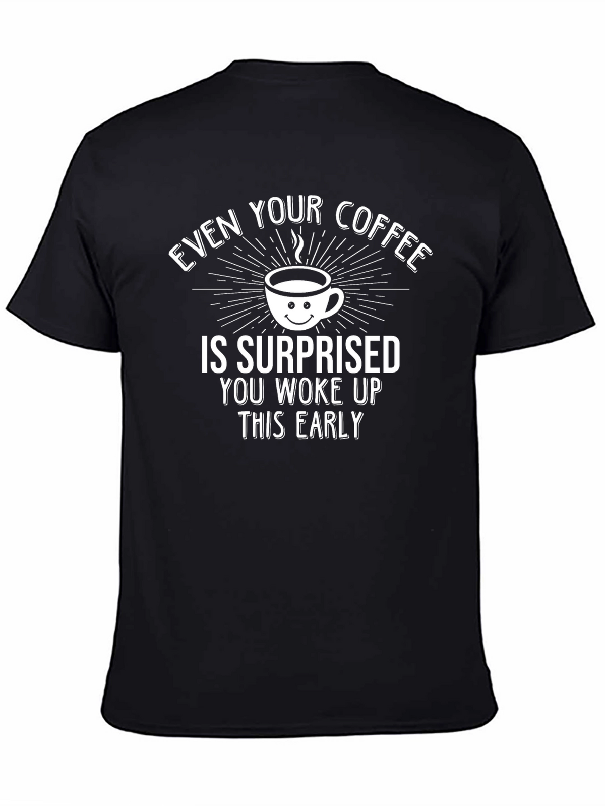 Funny Coffee T-Shirt: Surprised Youre Up Early
