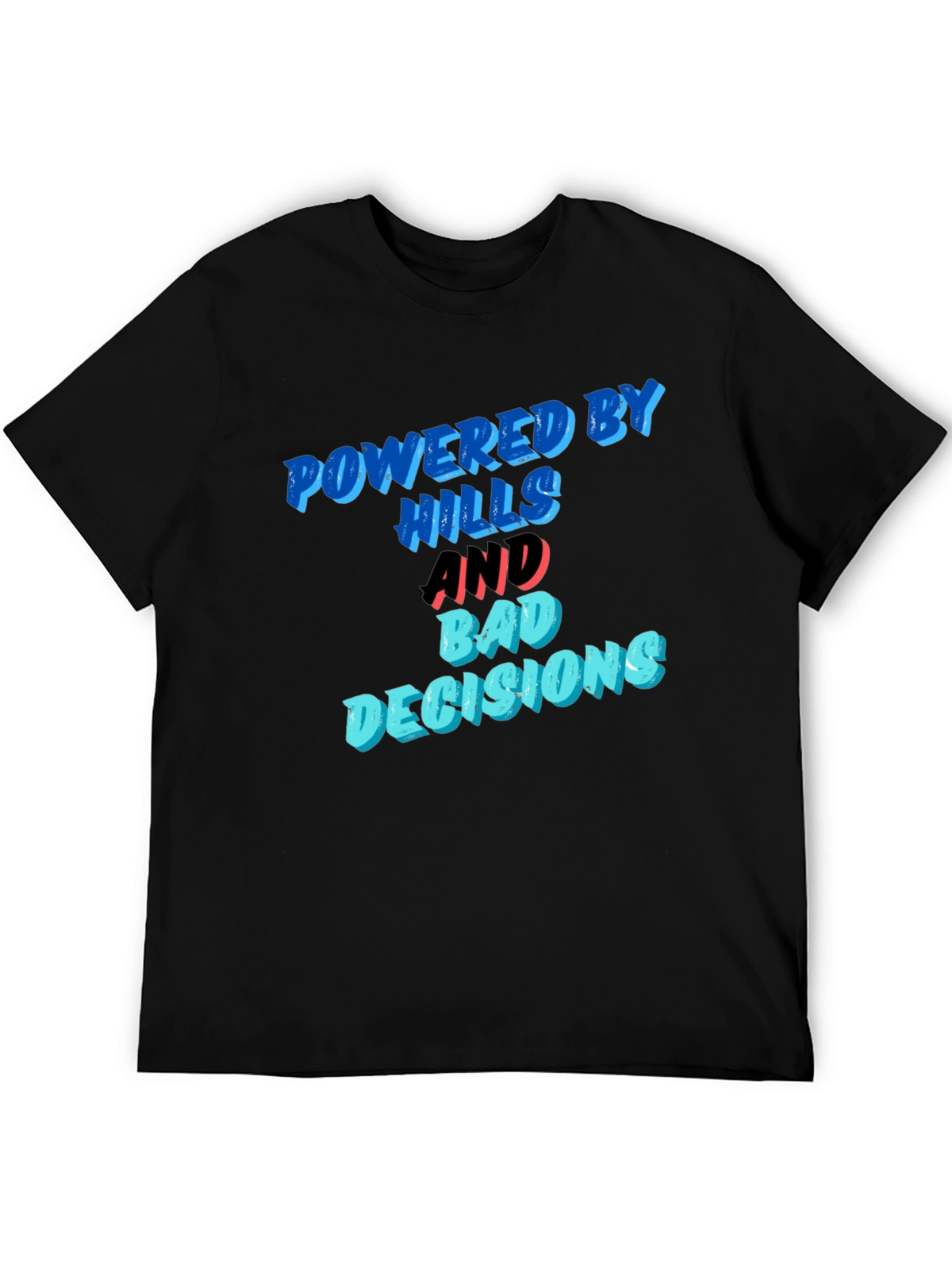 Powered by Hills and Bad Decisions T-Shirt