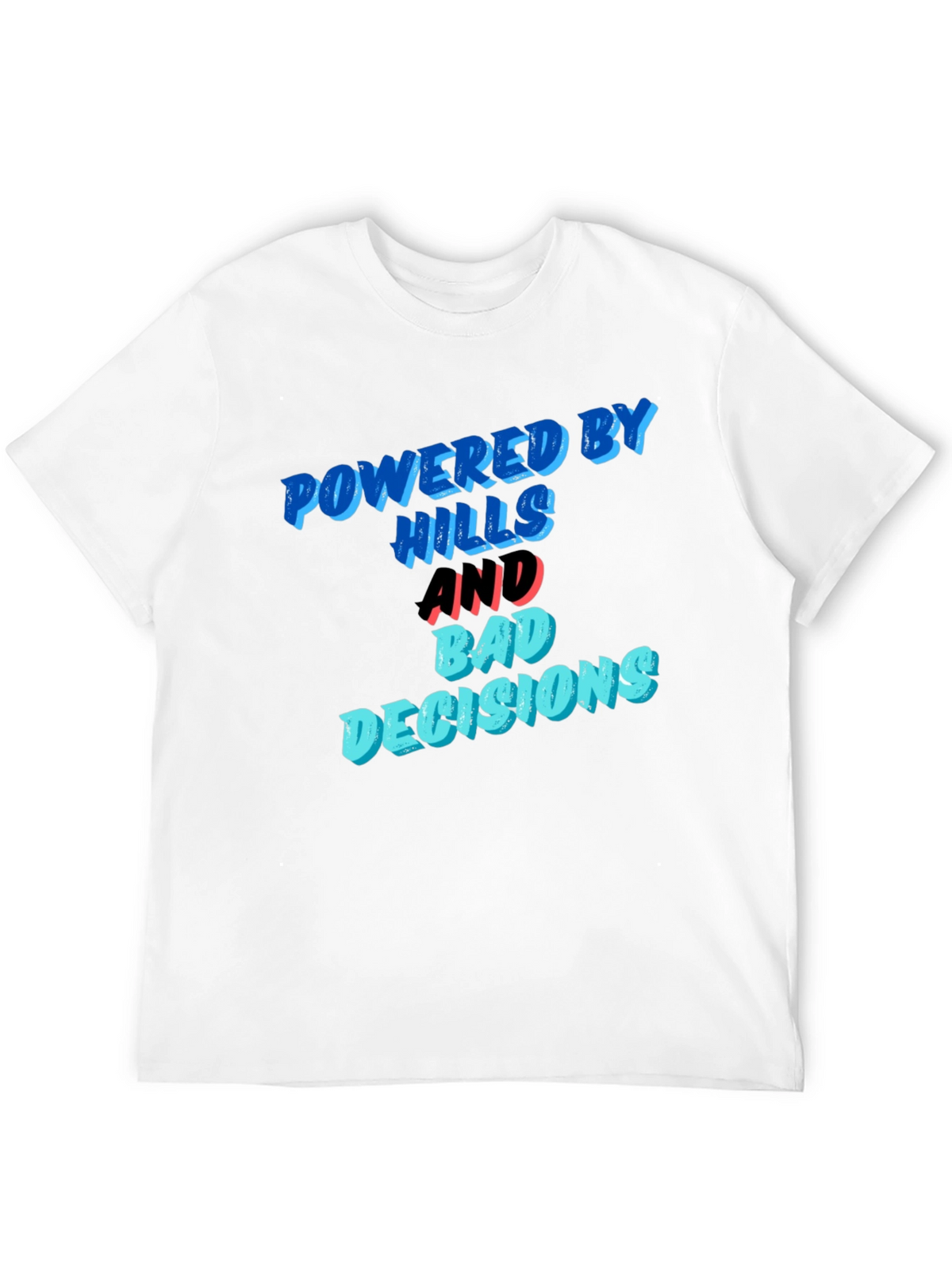 Powered by Hills and Bad Decisions T-Shirt
