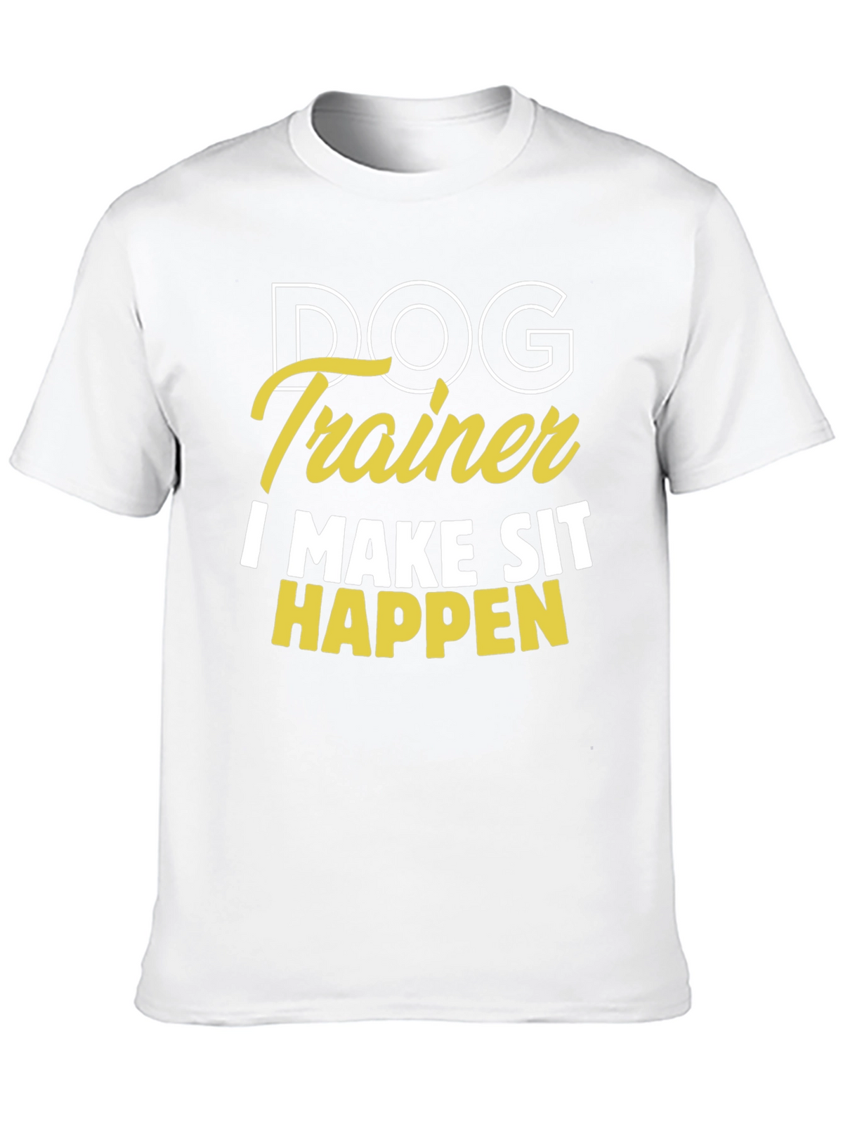 Dog Trainer T-Shirt - I Make Sit Happen