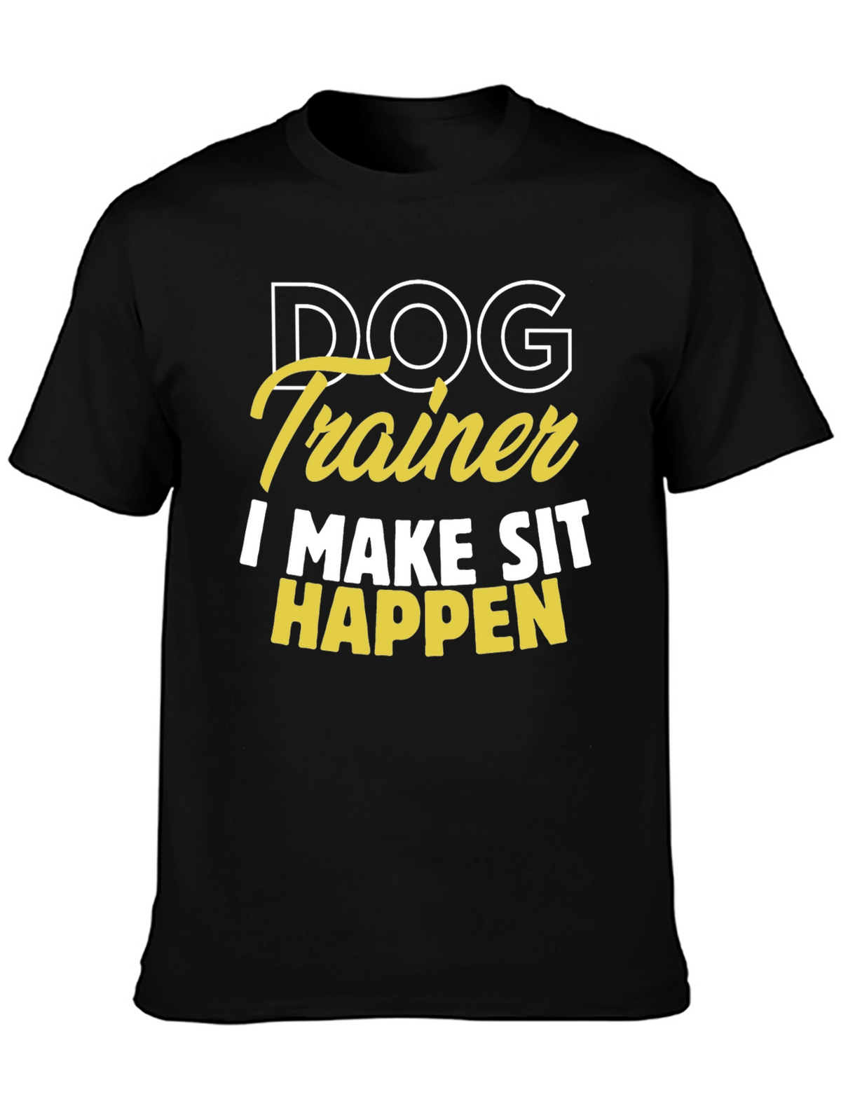 Dog Trainer T-Shirt - I Make Sit Happen
