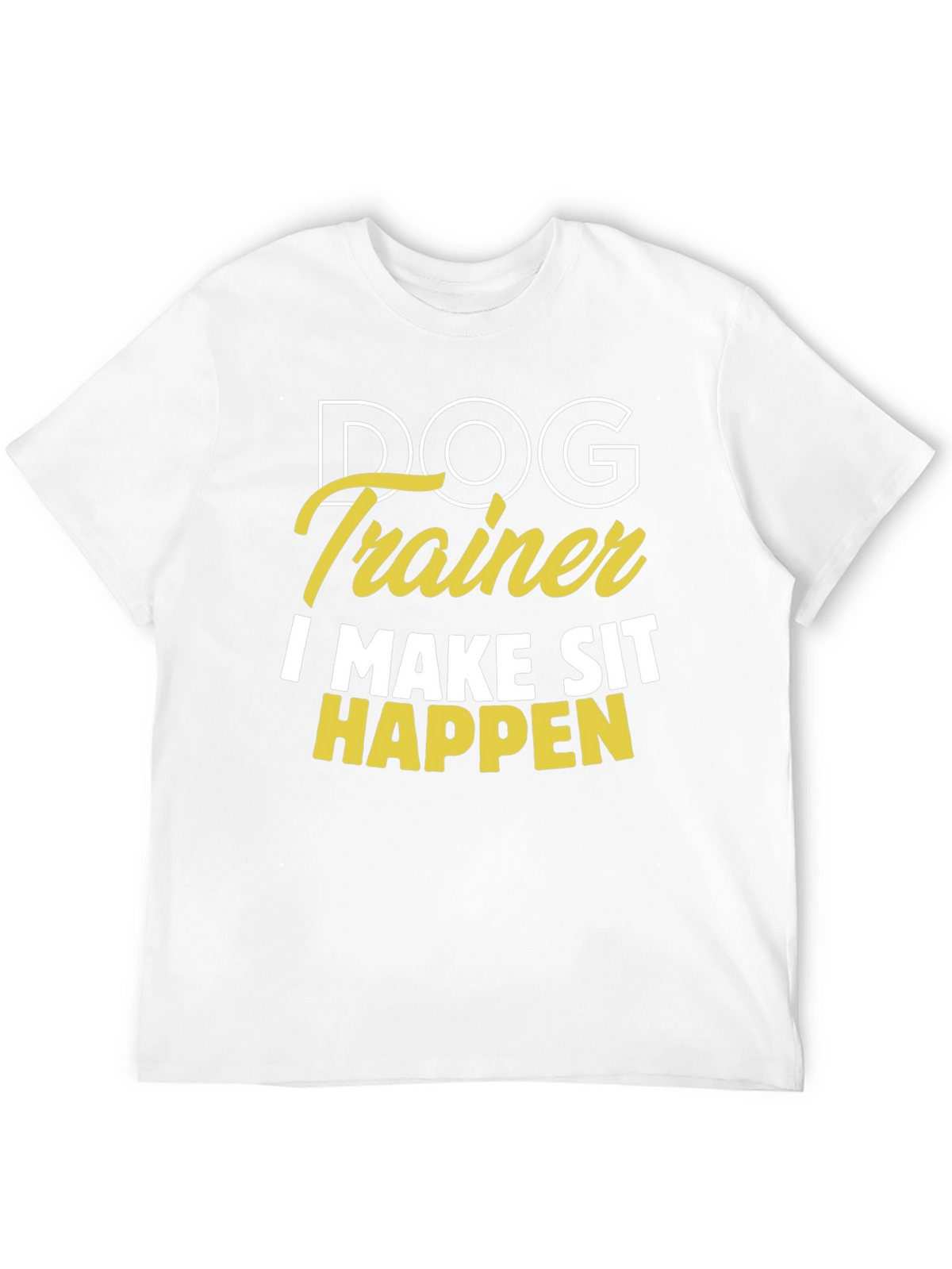 Dog Trainer T-Shirt - I Make Sit Happen