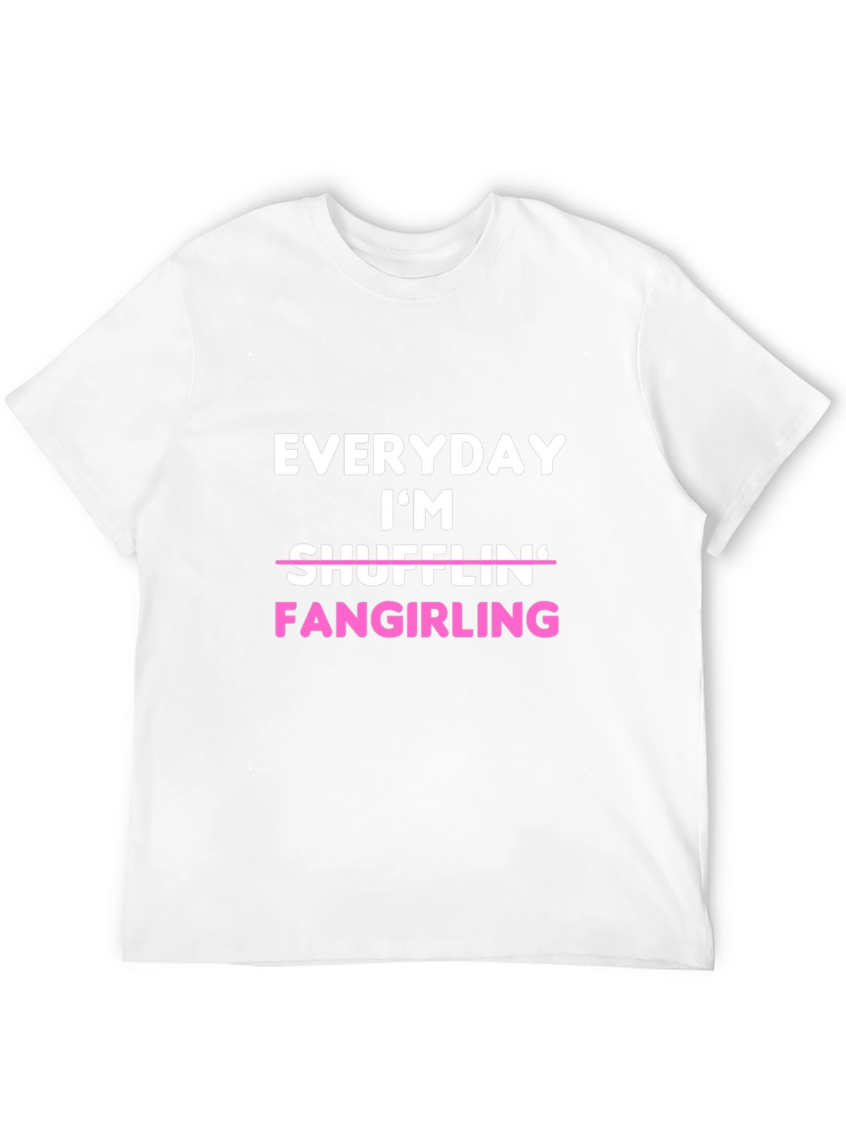 Everyday Im Fangirling T-Shirt
